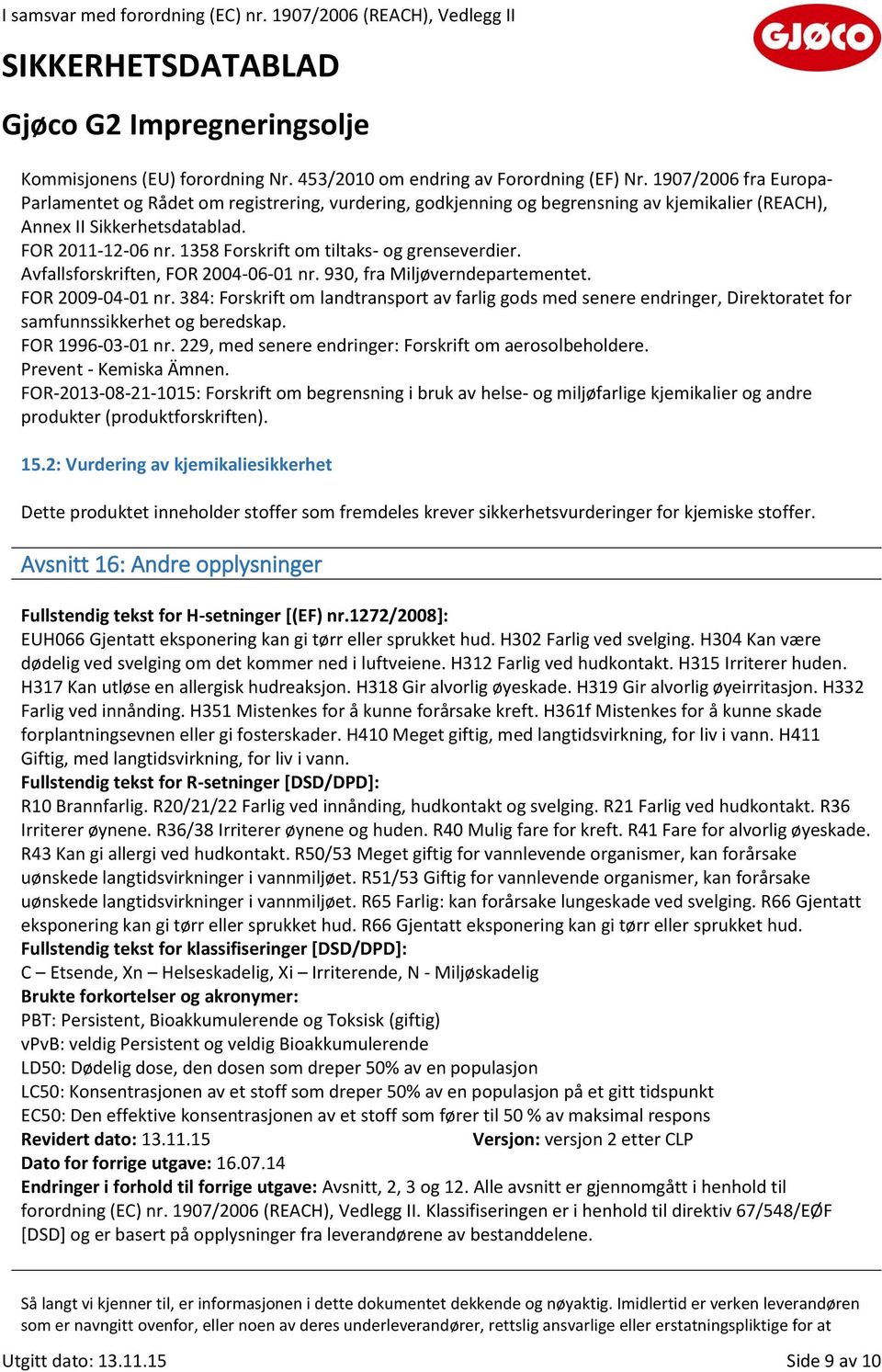 1358 Forskrift om tiltaks- og grenseverdier. Avfallsforskriften, FOR 2004-06-01 nr. 930, fra Miljøverndepartementet. FOR 2009-04-01 nr.