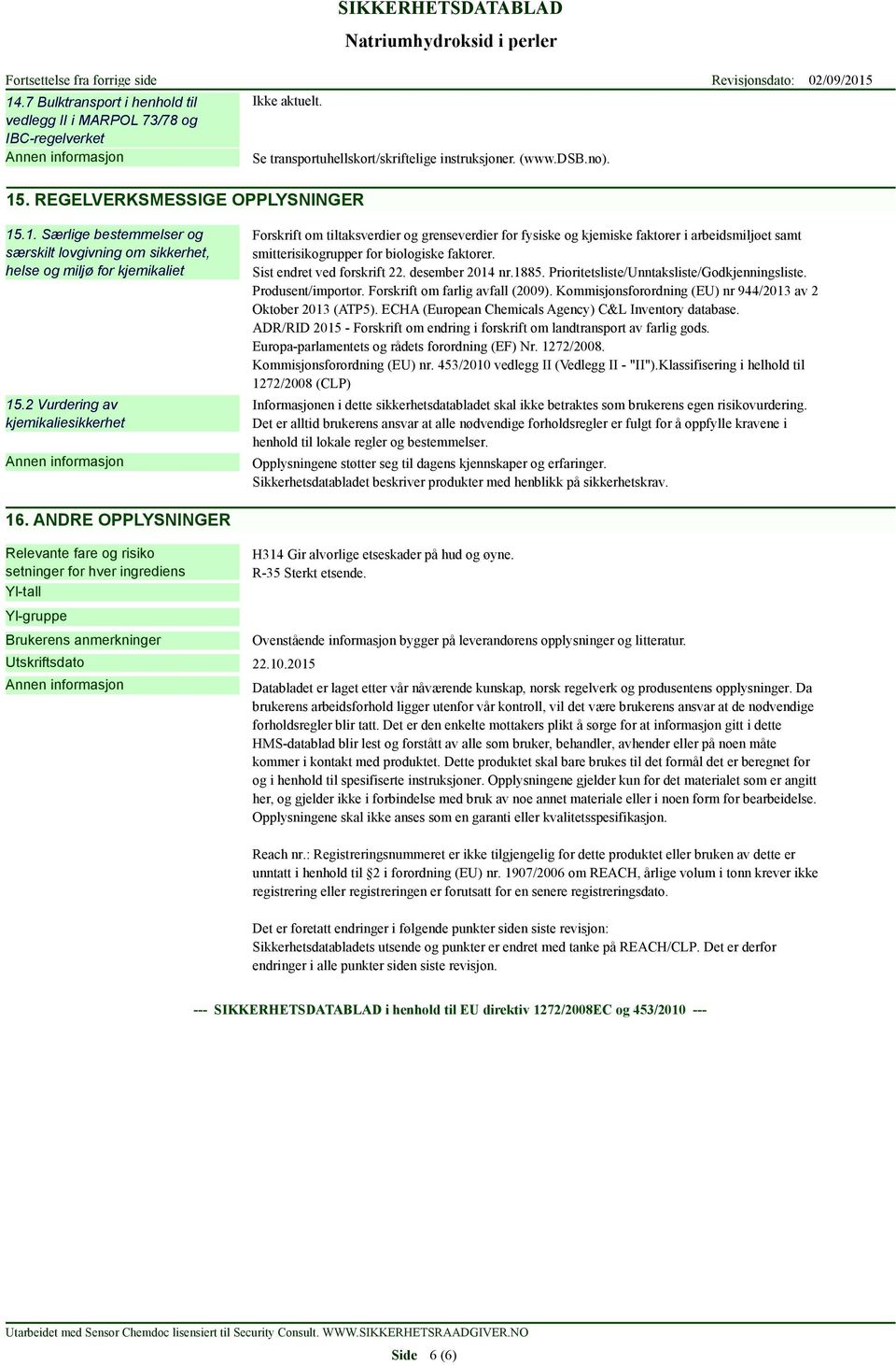 Sist endret ved forskrift 22. desember 2014 nr.1885. Prioritetsliste/Unntaksliste/Godkjenningsliste. Produsent/importør. Forskrift om farlig avfall (2009).