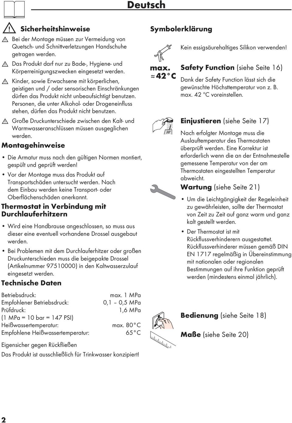 Kinder, sowie Erwachsene mit körperlichen, geistigen und / oder sensorischen Einschränkungen dürfen das Produkt nicht unbeaufsichtigt benutzen.