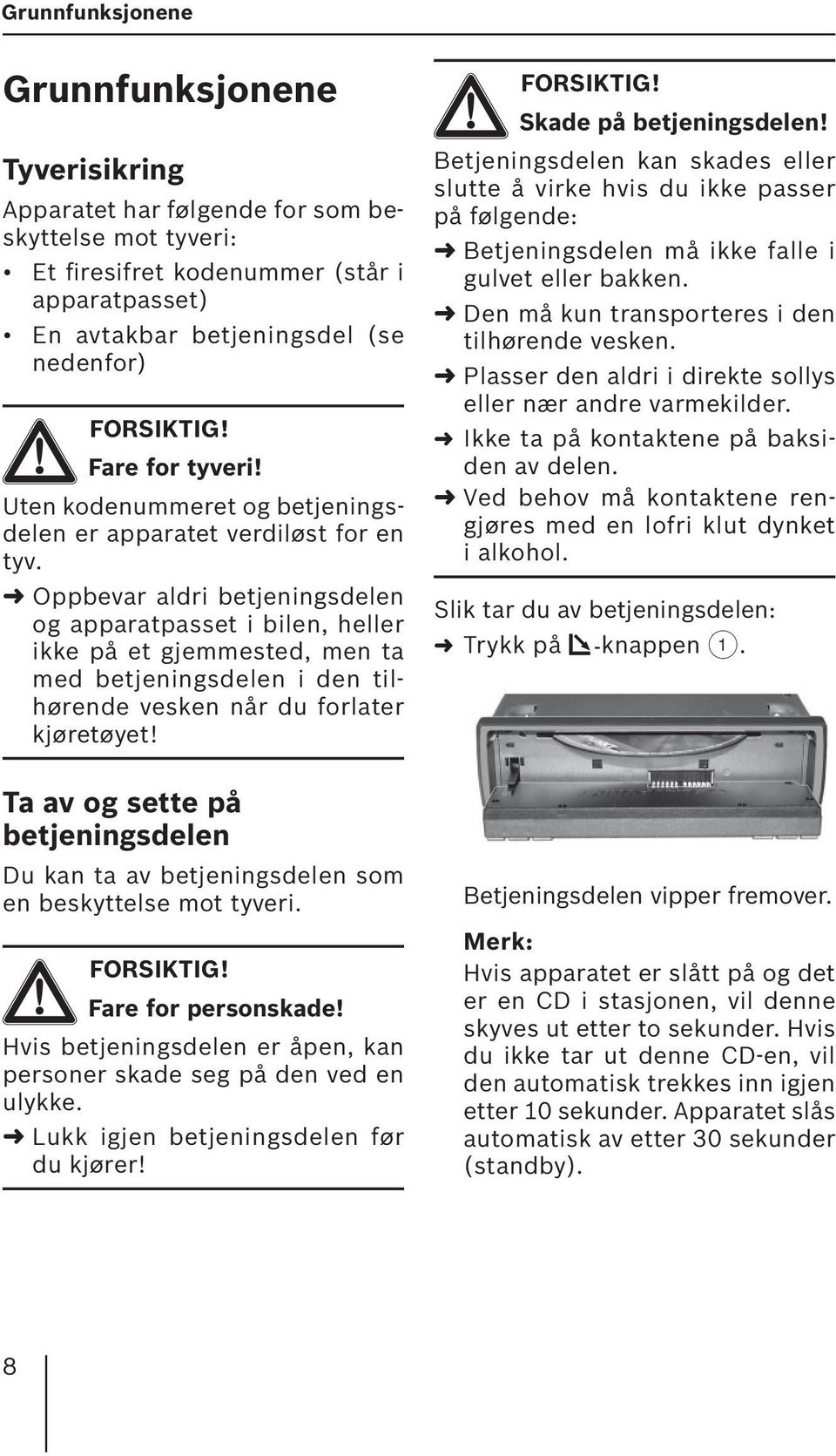 Oppbevar aldri betjeningsdelen og apparatpasset i bilen, heller ikke på et gjemmested, men ta med betjeningsdelen i den tilhørende vesken når du forlater kjøretøyet!