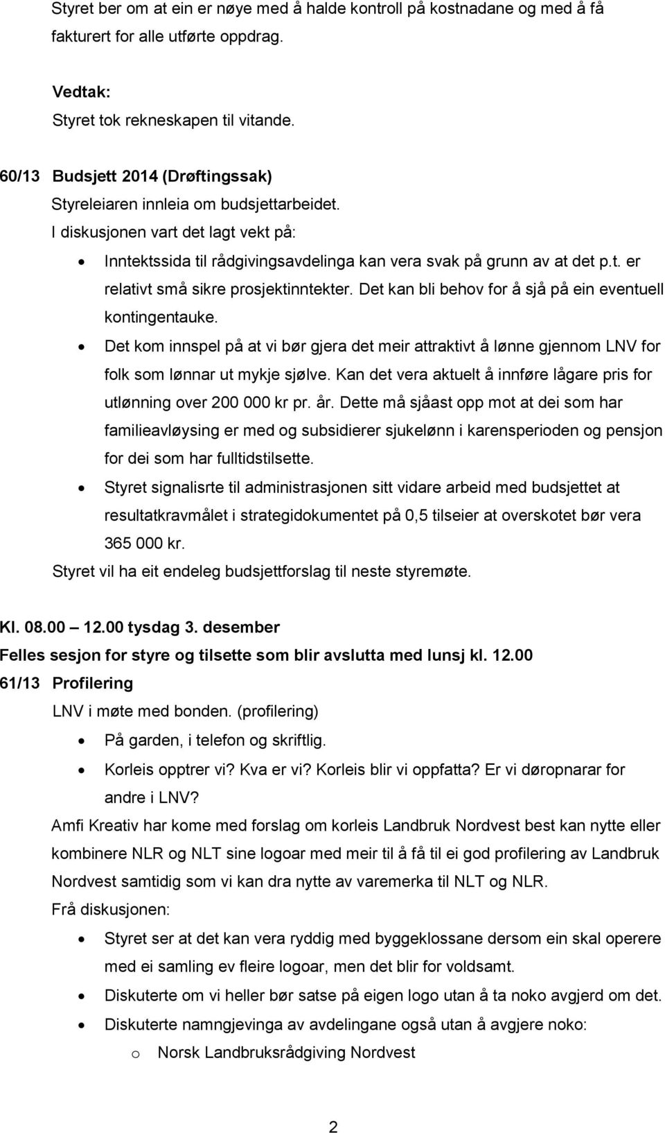 Det kan bli behov for å sjå på ein eventuell kontingentauke. Det kom innspel på at vi bør gjera det meir attraktivt å lønne gjennom LNV for folk som lønnar ut mykje sjølve.