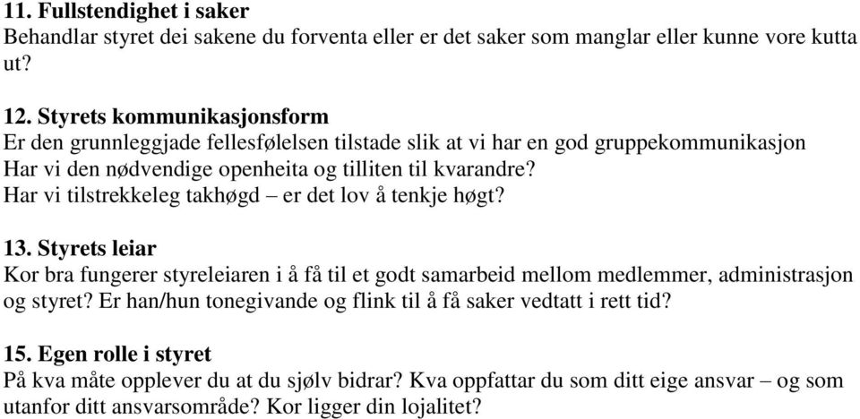 Har vi tilstrekkeleg takhøgd er det lov å tenkje høgt? 13. Styrets leiar Kor bra fungerer styreleiaren i å få til et godt samarbeid mellom medlemmer, administrasjon og styret?