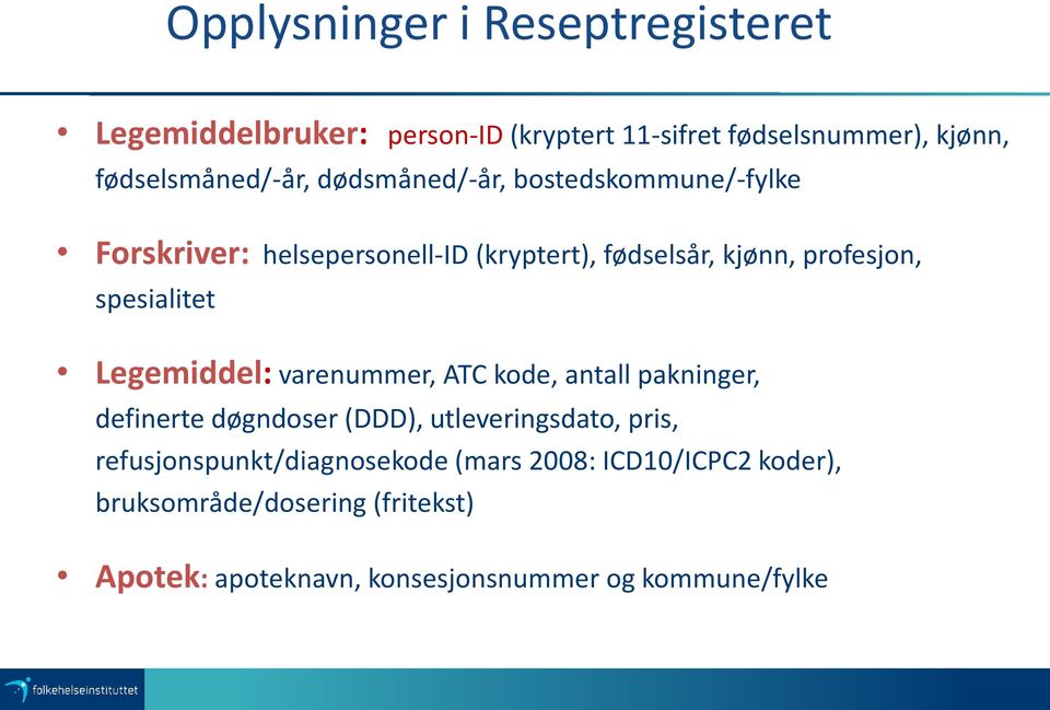 Legemiddel: varenummer, ATC kode, antall pakninger, definerte døgndoser (DDD), utleveringsdato, pris,