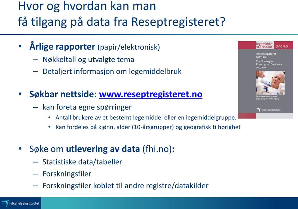 reseptregisteret.no kan foreta egne spørringer Antall brukere av et bestemt legemiddel eller en legemiddelgruppe.