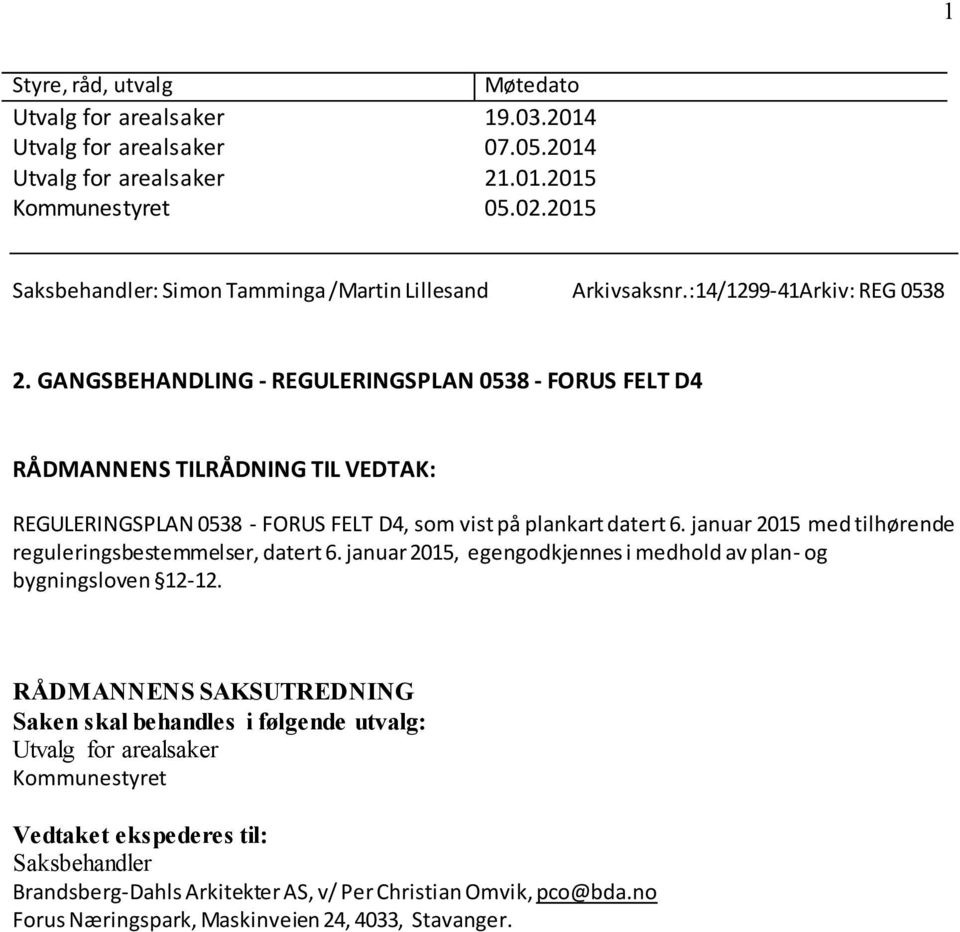 GANGSBEHANDLING - REGULERINGSPLAN 0538 - FORUS FELT D4 RÅDMANNENS TILRÅDNING TIL VEDTAK: REGULERINGSPLAN 0538 - FORUS FELT D4, som vist på plankart datert 6.