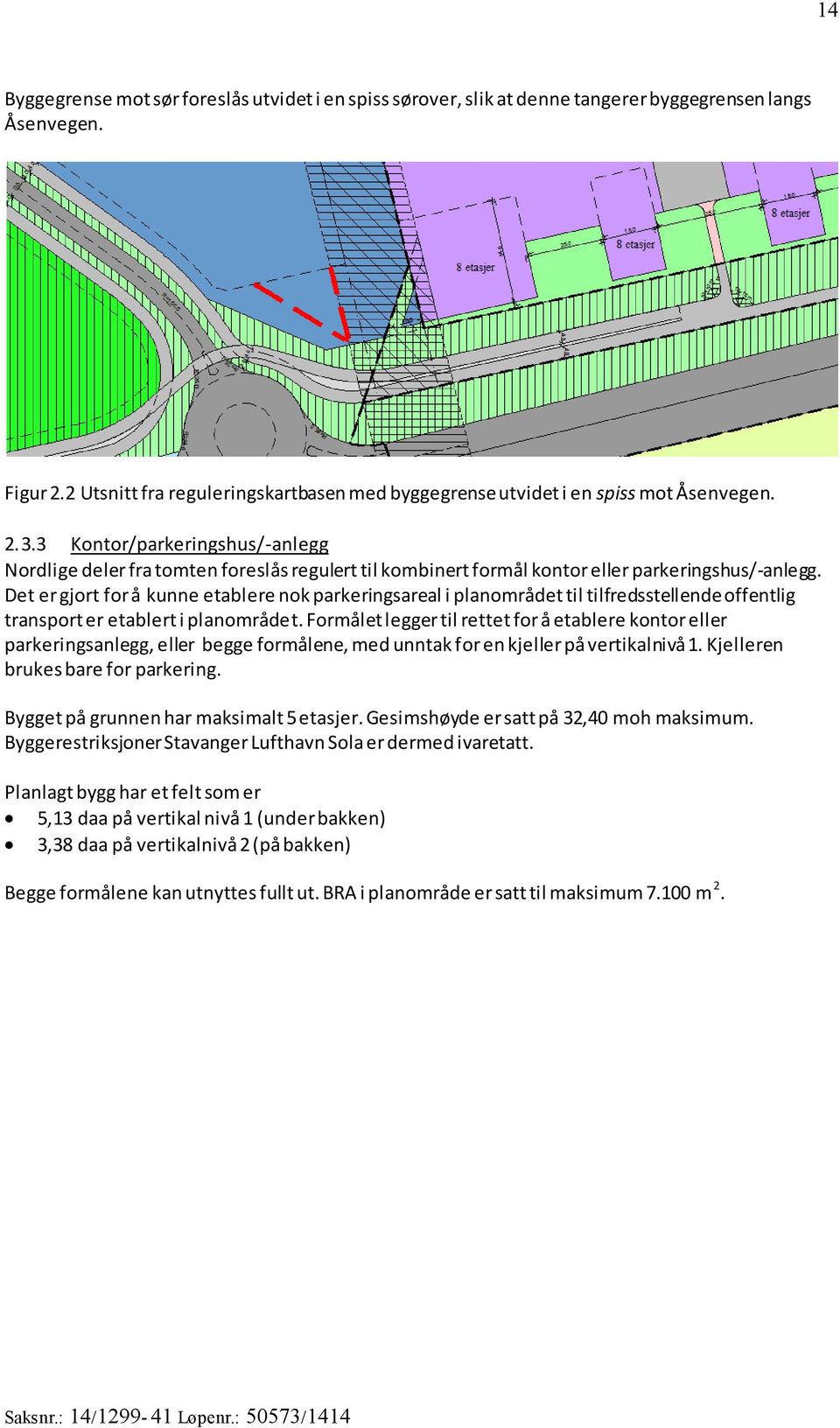 3 Kontor/parkeringshus/-anlegg Nordlige deler fra tomten foreslås regulert til kombinert formål kontor eller parkeringshus/-anlegg.