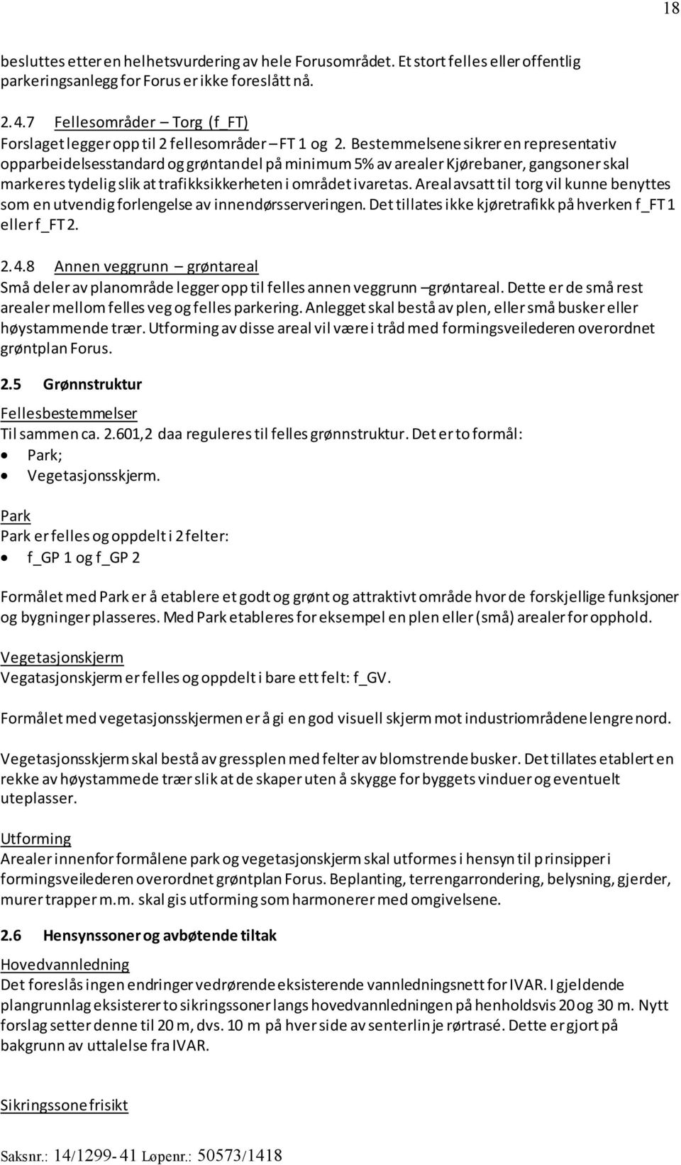 Bestemmelsene sikrer en representativ opparbeidelsesstandard og grøntandel på minimum 5% av arealer Kjørebaner, gangsoner skal markeres tydelig slik at trafikksikkerheten i området ivaretas.