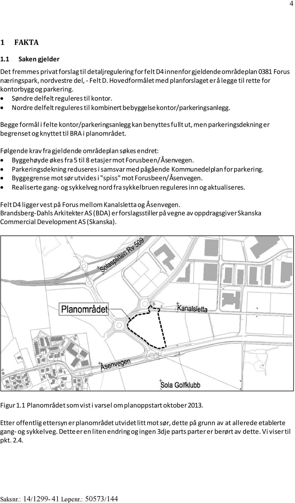 Begge formål i felte kontor/parkeringsanlegg kan benyttes fullt ut, men parkeringsdekning er begrenset og knyttet til BRA i planområdet.