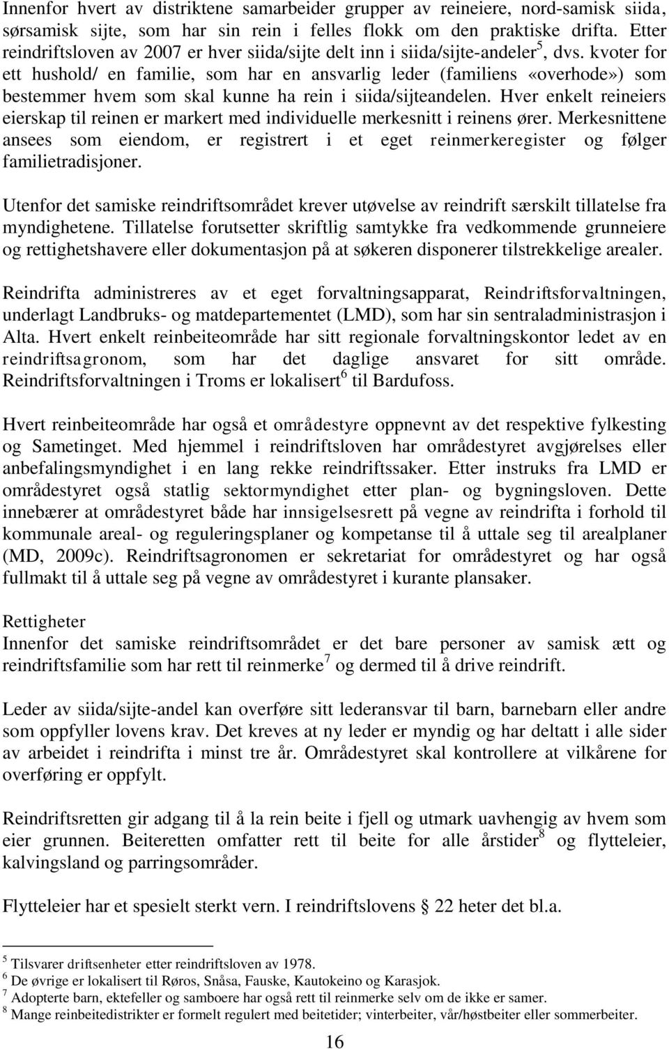 kvoter for ett hushold/ en familie, som har en ansvarlig leder (familiens «overhode») som bestemmer hvem som skal kunne ha rein i siida/sijteandelen.