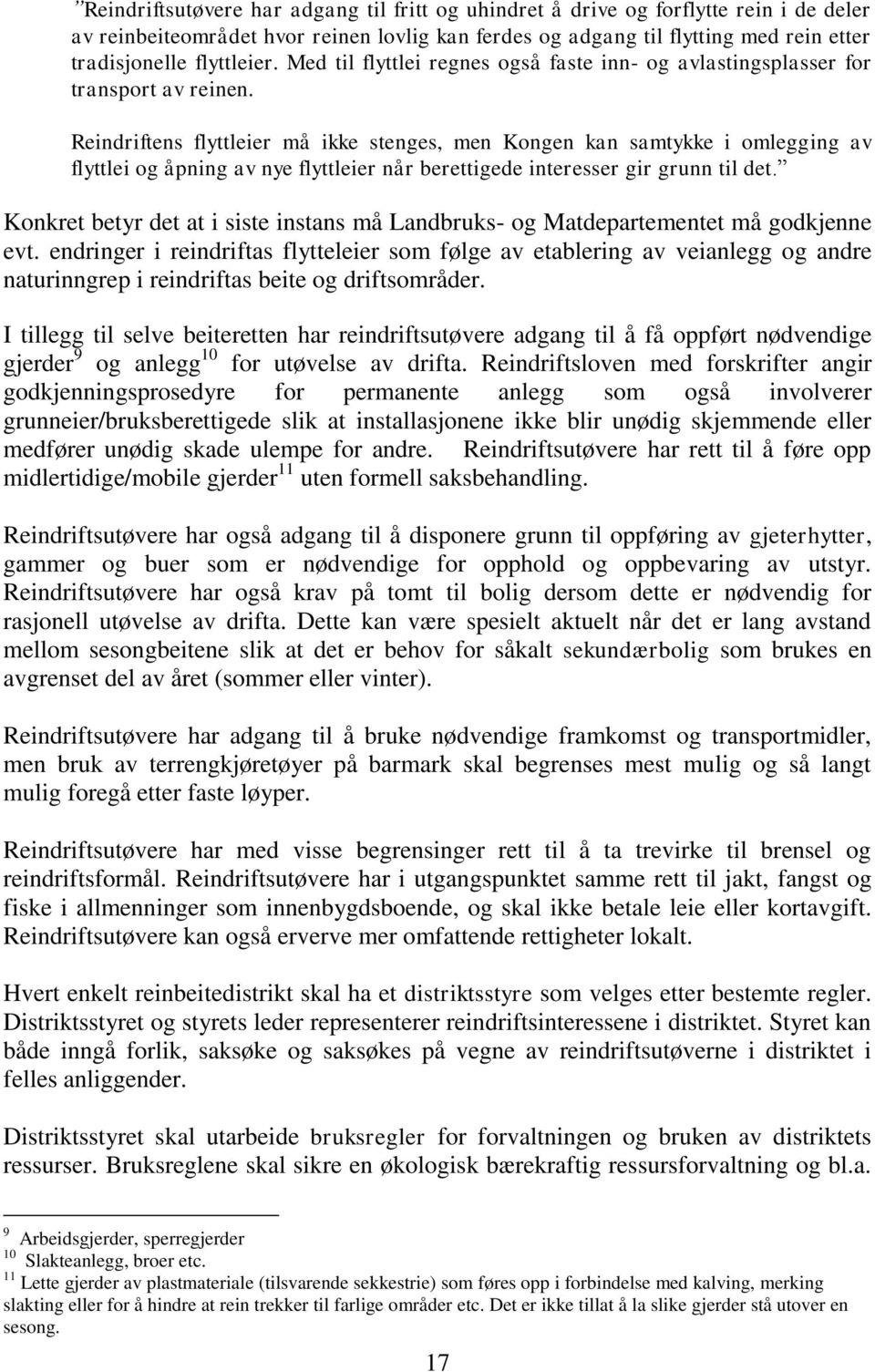 Reindriftens flyttleier må ikke stenges, men Kongen kan samtykke i omlegging av flyttlei og åpning av nye flyttleier når berettigede interesser gir grunn til det.