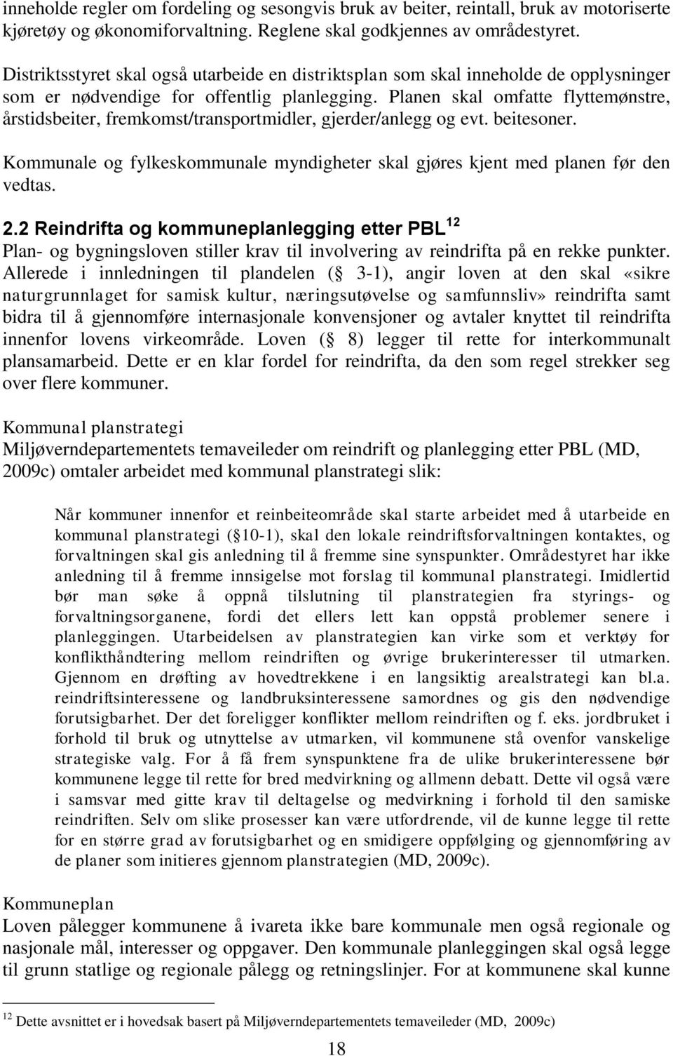 Planen skal omfatte flyttemønstre, årstidsbeiter, fremkomst/transportmidler, gjerder/anlegg og evt. beitesoner. Kommunale og fylkeskommunale myndigheter skal gjøres kjent med planen før den vedtas. 2.