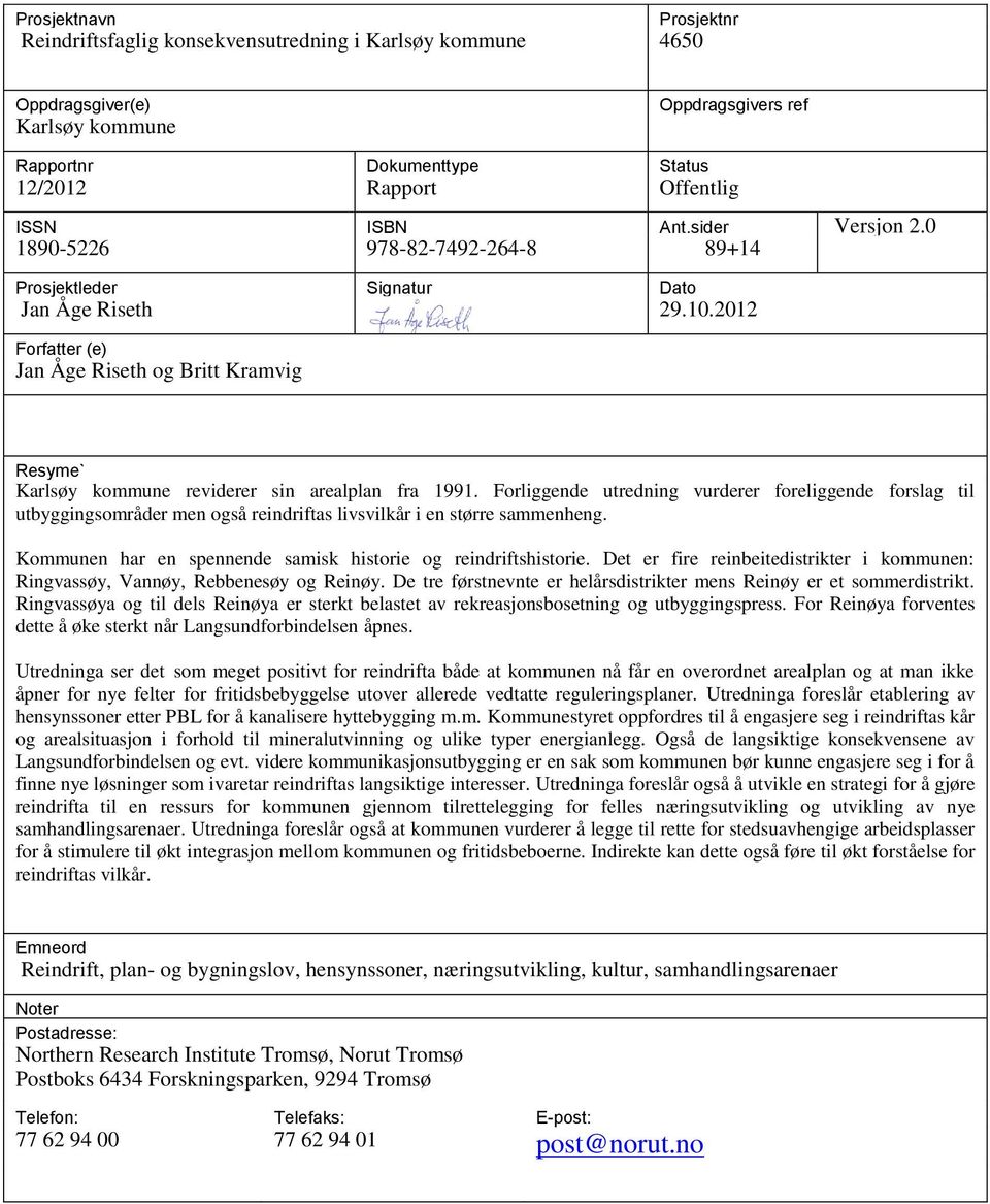 2012 Forfatter (e) Jan Åge Riseth og Britt Kramvig Resyme` Karlsøy kommune reviderer sin arealplan fra 1991.