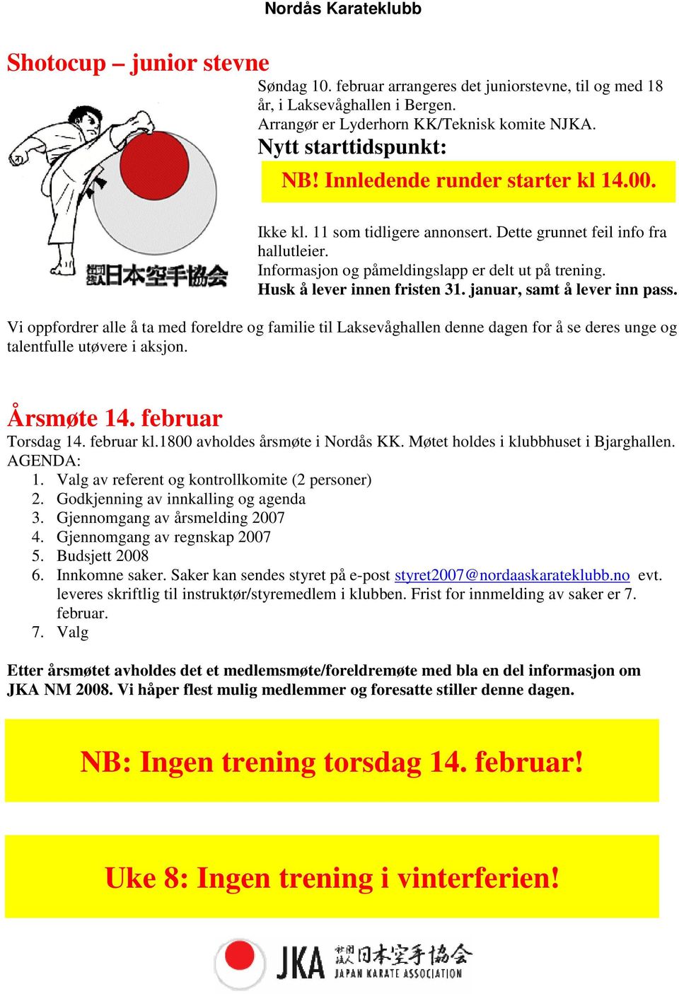 januar, samt å lever inn pass. Vi oppfordrer alle å ta med foreldre og familie til Laksevåghallen denne dagen for å se deres unge og talentfulle utøvere i aksjon. Årsmøte 14. februar Torsdag 14.