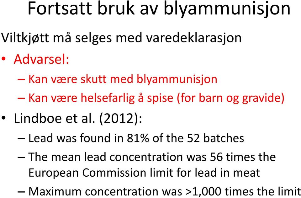 (2012): Lead was found in 81% of the 52 batches The mean lead concentration was 56 times