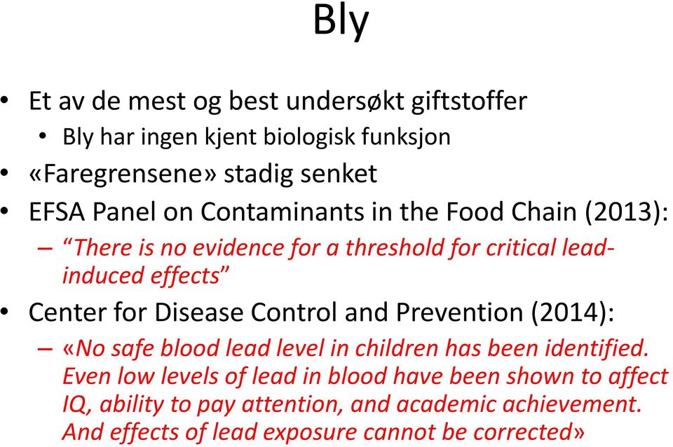 Disease Control and Prevention (2014): «No safe blood lead level in children has been identified.