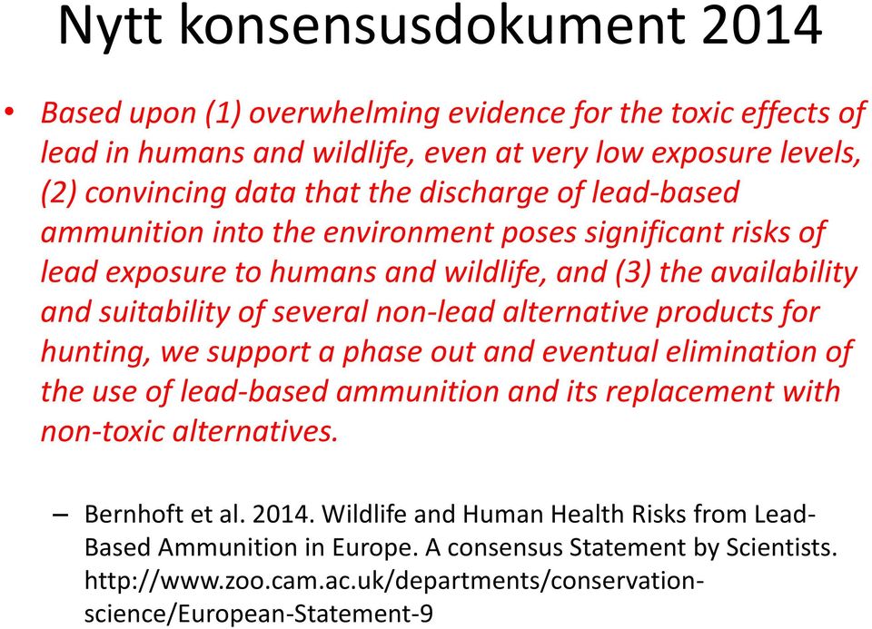 alternative products for hunting, we support a phase out and eventual elimination of the use of lead-based ammunition and its replacement with non-toxic alternatives. Bernhoft et al.