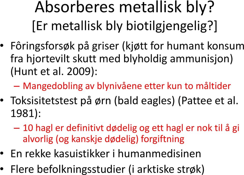 2009): Mangedobling av blynivåene etter kun to måltider Toksisitetstest på ørn (bald eagles) (Pattee et al.