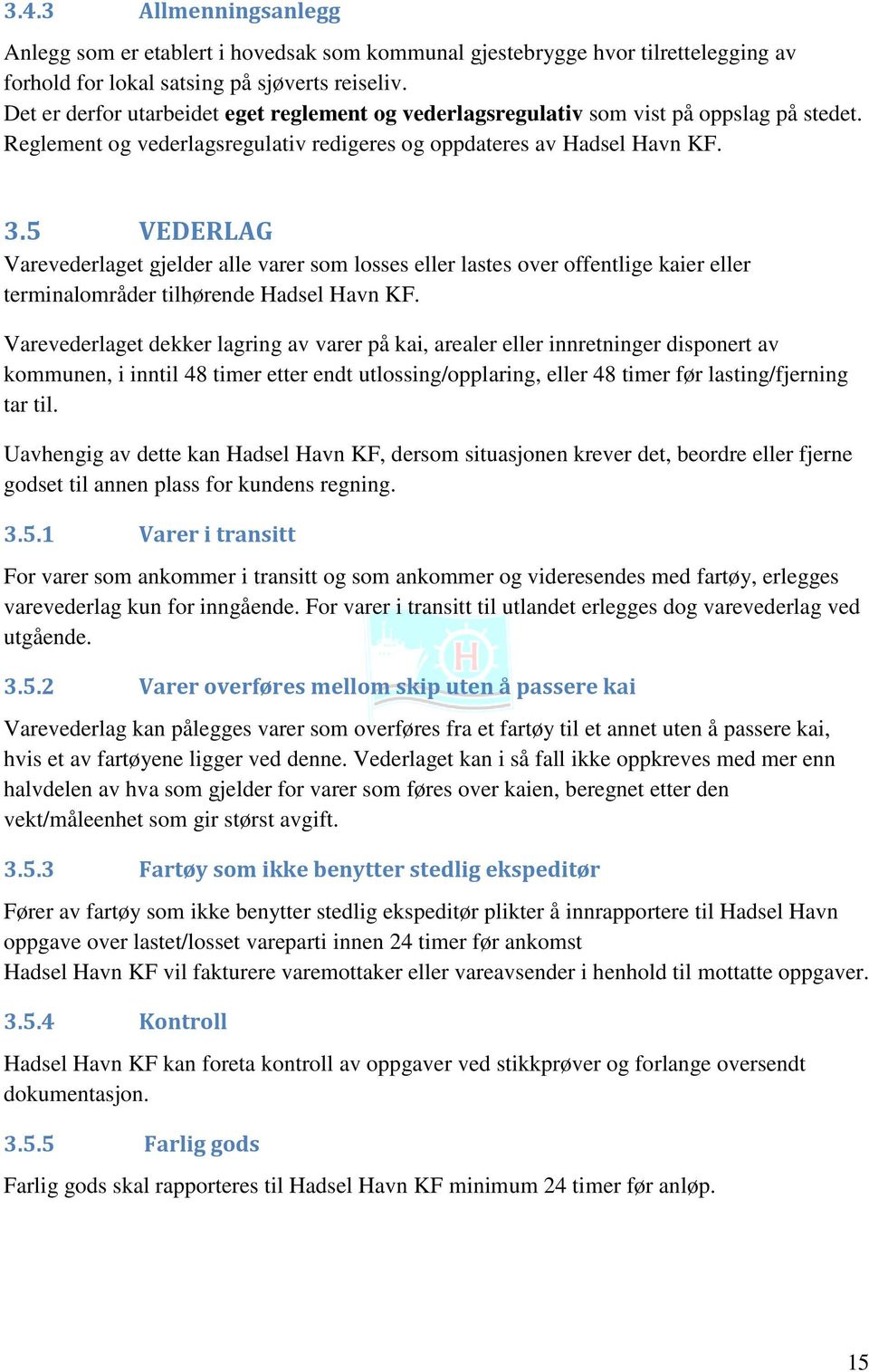 5 VEDERLAG Varevederlaget gjelder alle varer som losses eller lastes over offentlige kaier eller terminalområder tilhørende Hadsel Havn KF.