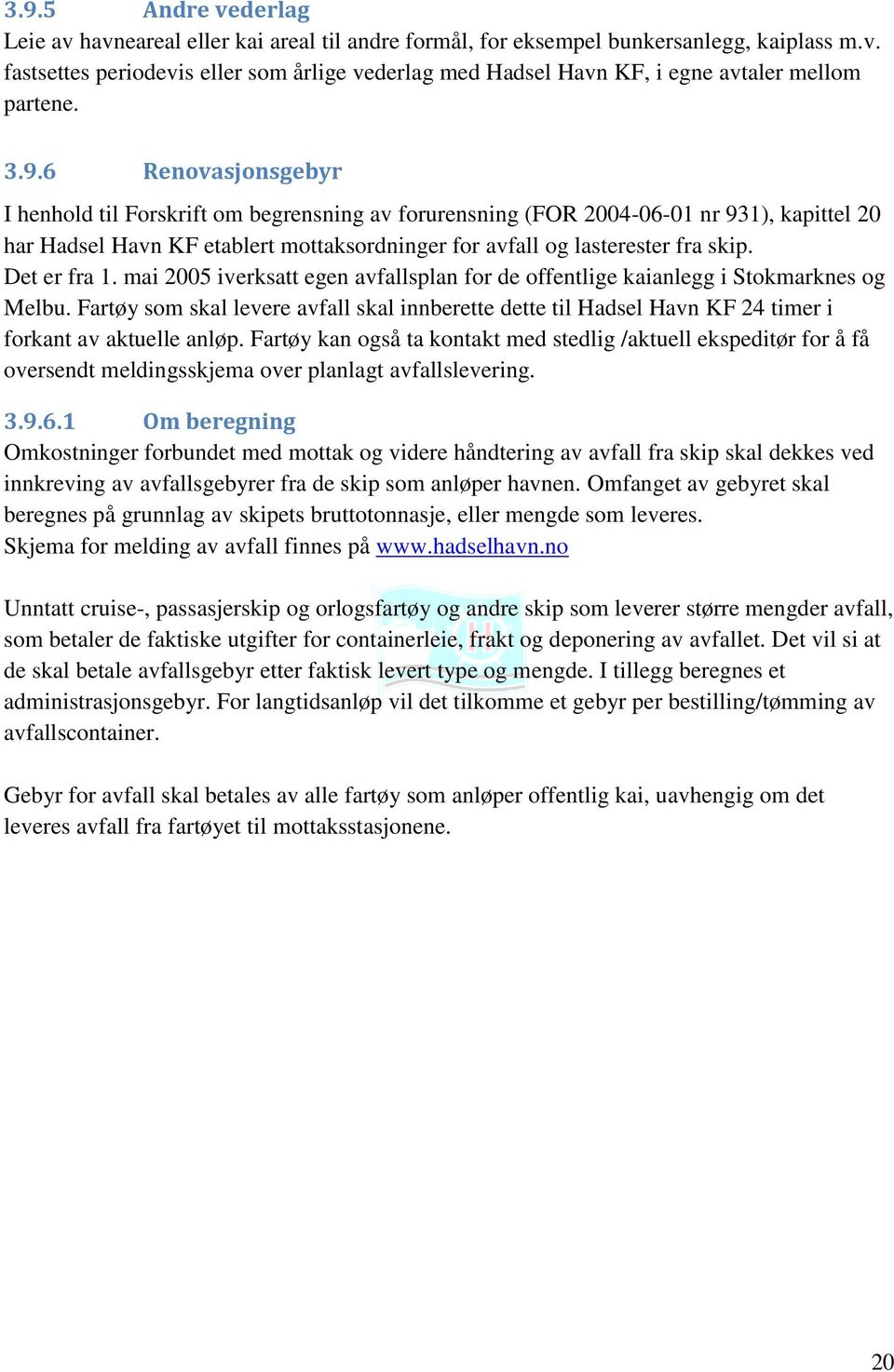 Det er fra 1. mai 2005 iverksatt egen avfallsplan for de offentlige kaianlegg i Stokmarknes og Melbu.