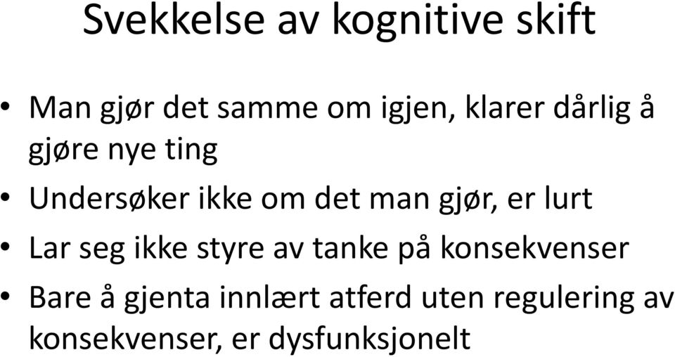 er lurt Lar seg ikke styre av tanke på konsekvenser Bare å