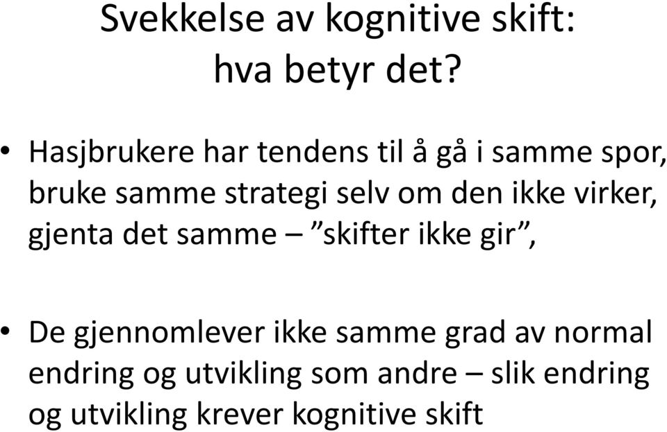 om den ikke virker, gjenta det samme skifter ikke gir, De gjennomlever