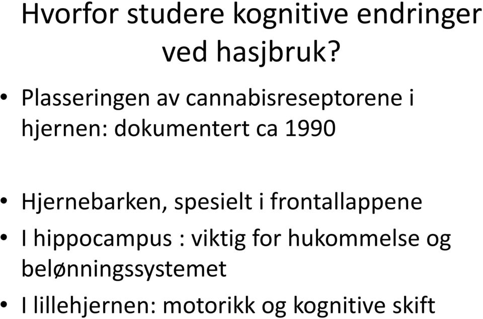 1990 Hjernebarken, spesielt i frontallappene I hippocampus :