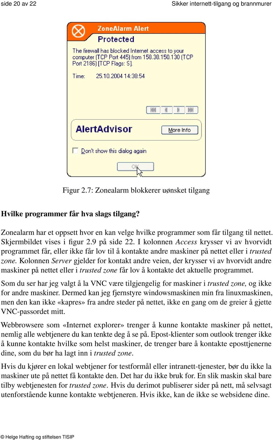 I kolonnen Access krysser vi av hvorvidt programmet får, eller ikke får lov til å kontakte andre maskiner på nettet eller i trusted zone.