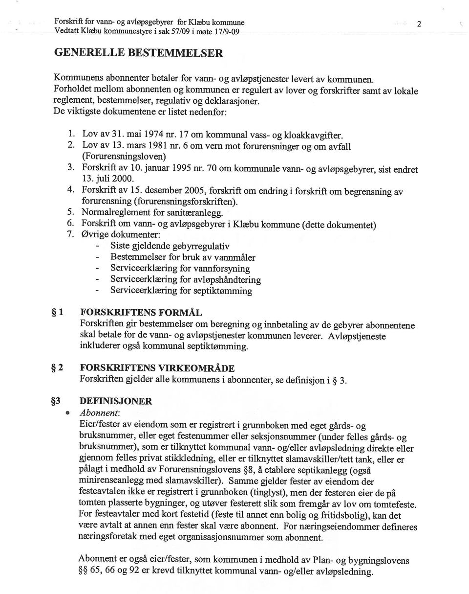 Forholdet mellom abonnenten og kommunen er regulert av lover og forskrifter samt av lokale reglement, bestemmelser, regulativ og deklarasj oner.