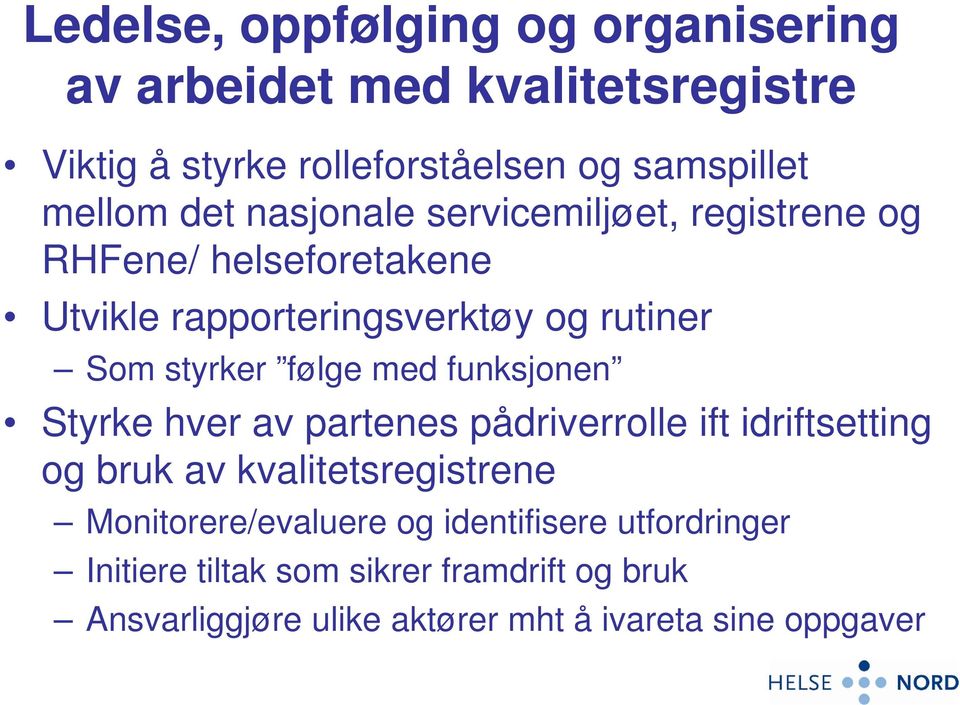 med funksjonen Styrke hver av partenes pådriverrolle ift idriftsetting og bruk av kvalitetsregistrene Monitorere/evaluere og