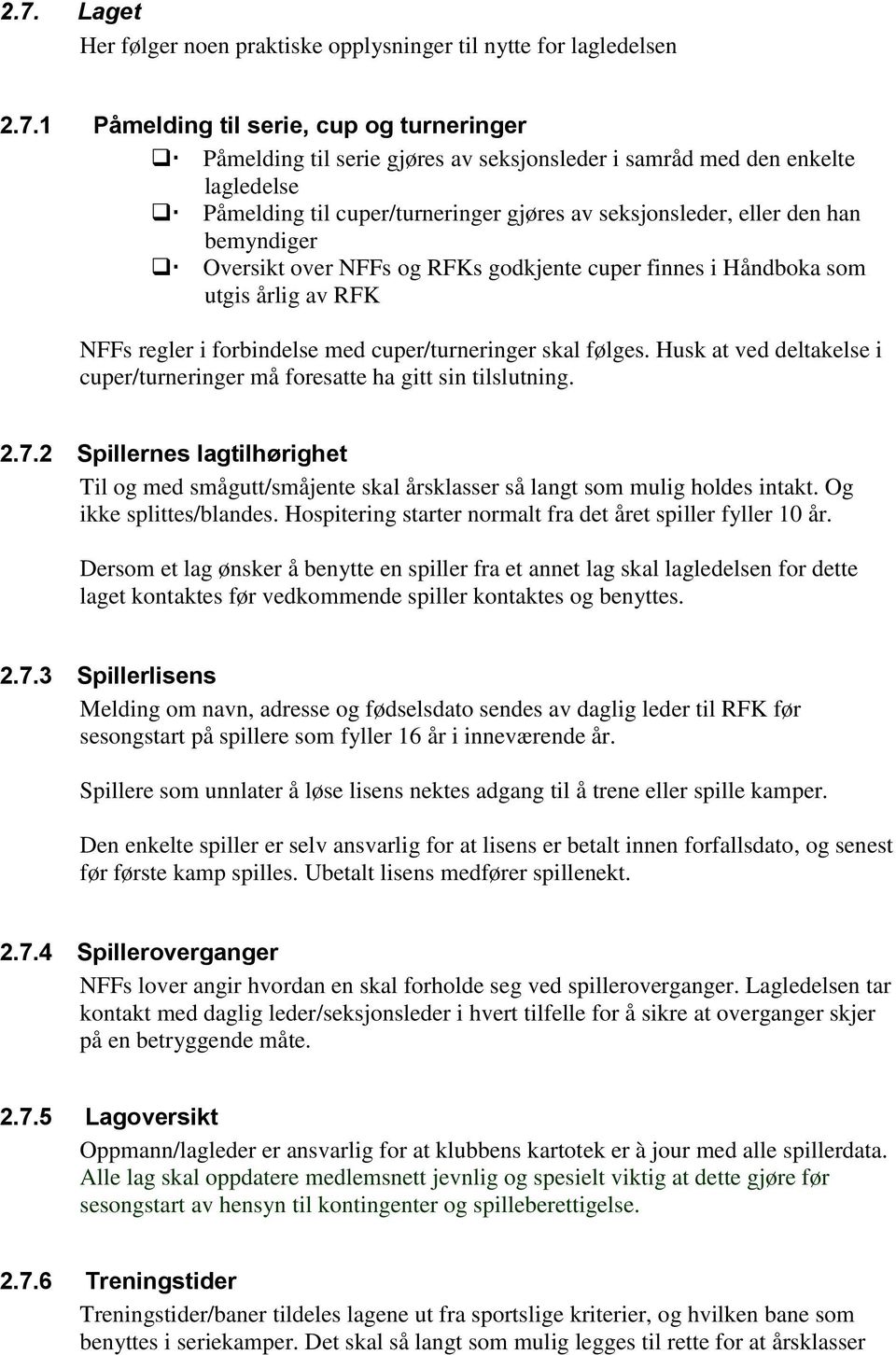 forbindelse med cuper/turneringer skal følges. Husk at ved deltakelse i cuper/turneringer må foresatte ha gitt sin tilslutning. 2.7.