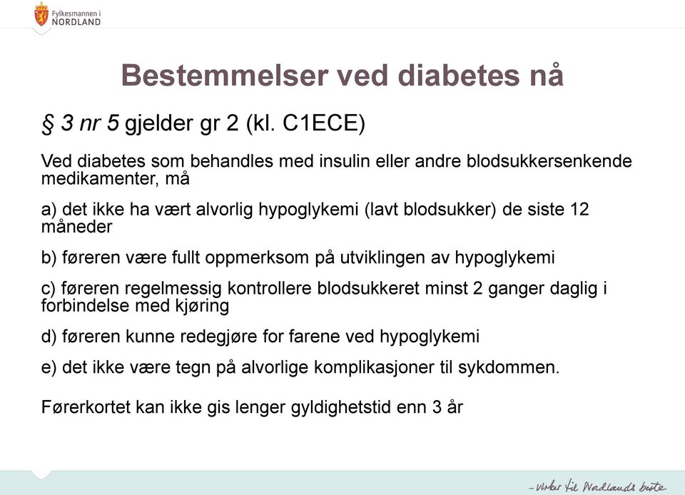 (lavt blodsukker) de siste 12 måneder b) føreren være fullt oppmerksom på utviklingen av hypoglykemi c) føreren regelmessig kontrollere