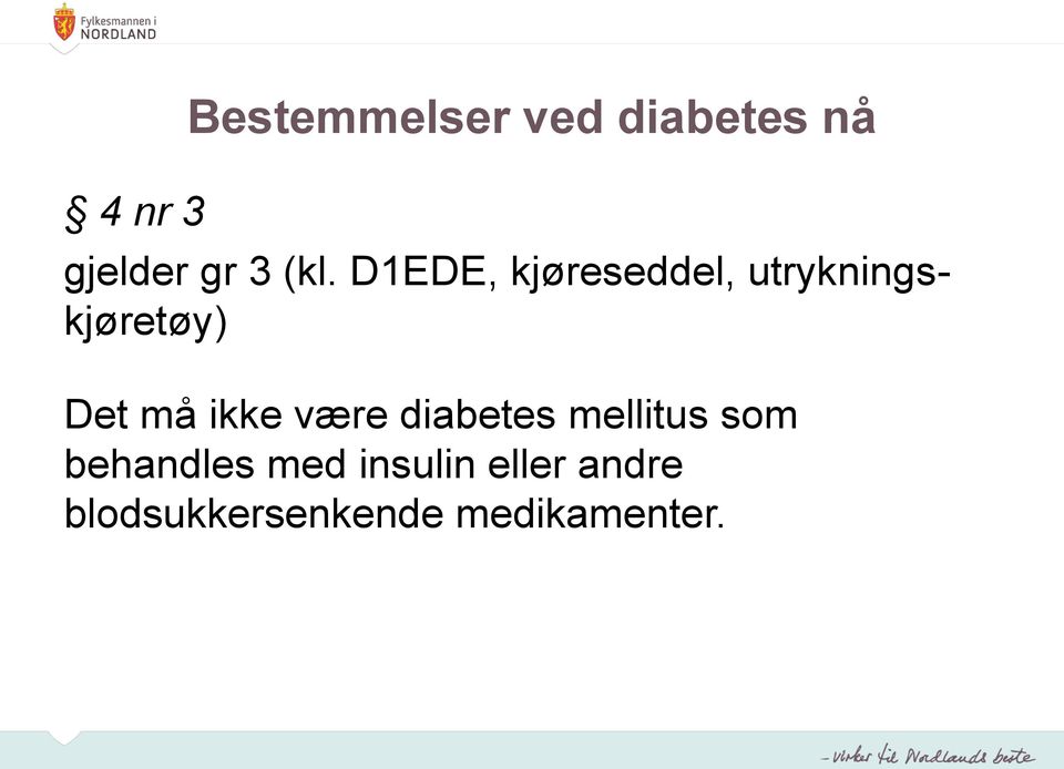 må ikke være diabetes mellitus som behandles med