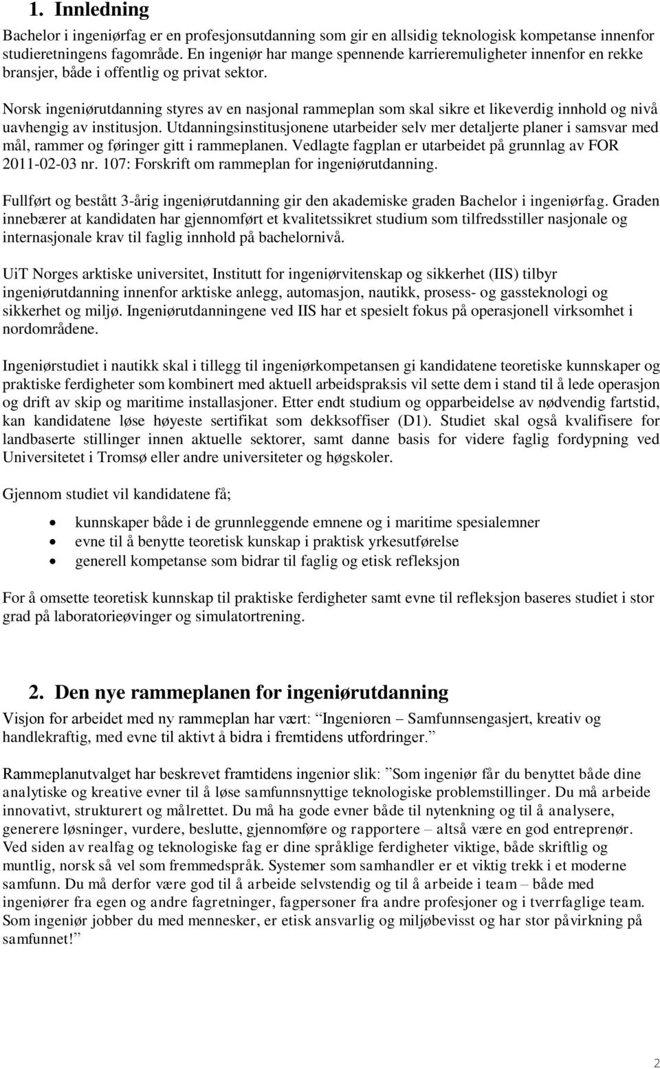 Norsk ingeniørutdanning styres av en nasjonal rammeplan som skal sikre et likeverdig innhold og nivå uavhengig av institusjon.