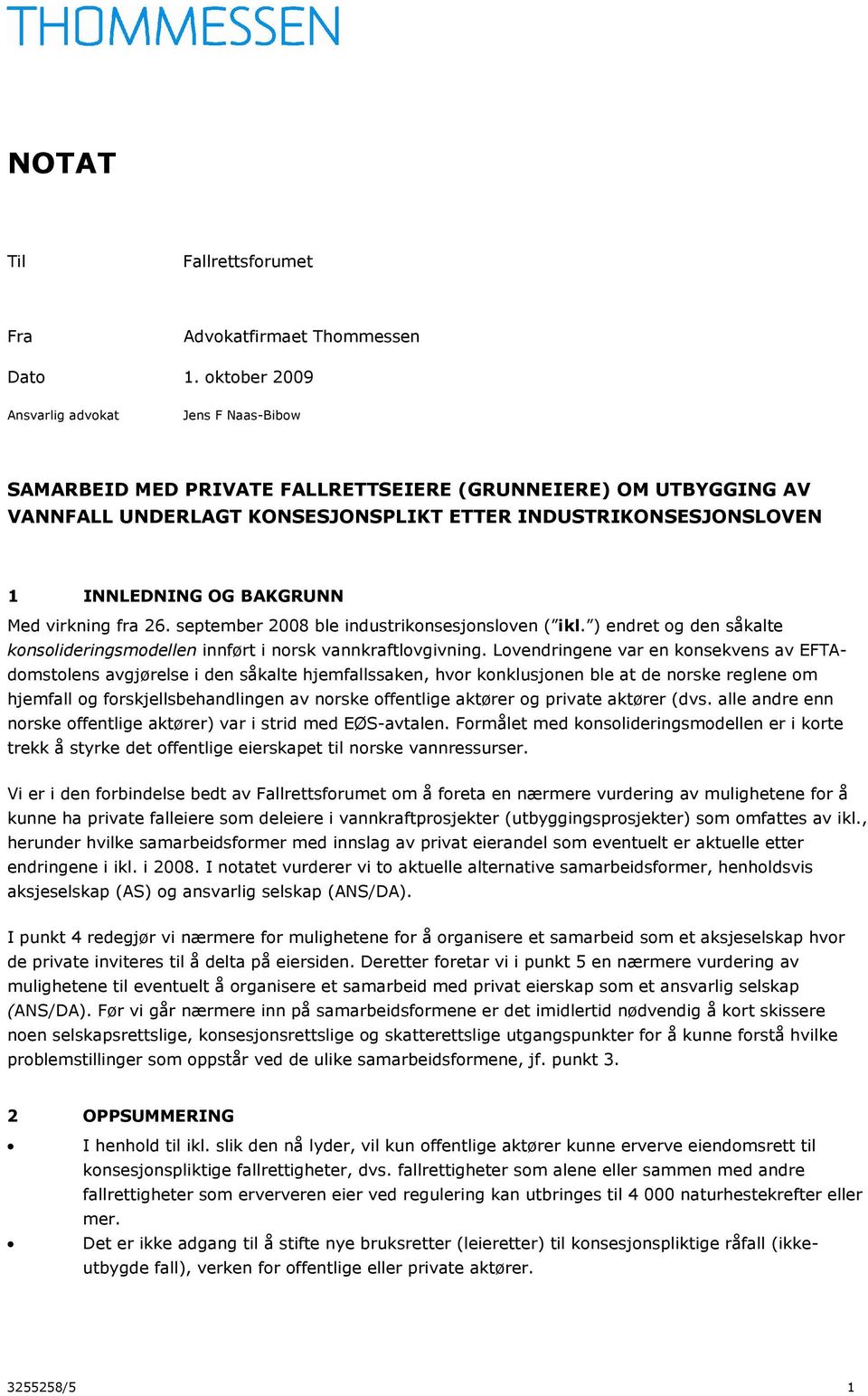 BAKGRUNN Med virkning fra 26. september 2008 ble industrikonsesjonsloven ( ikl. ) endret og den såkalte konsolideringsmodellen innført i norsk vannkraftlovgivning.