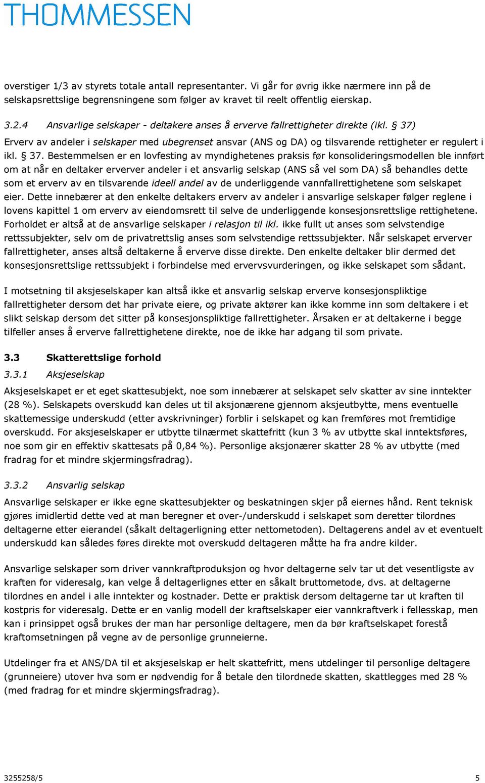 Erverv av andeler i selskaper med ubegrenset ansvar (ANS og DA) og tilsvarende rettigheter er regulert i ikl. 37.