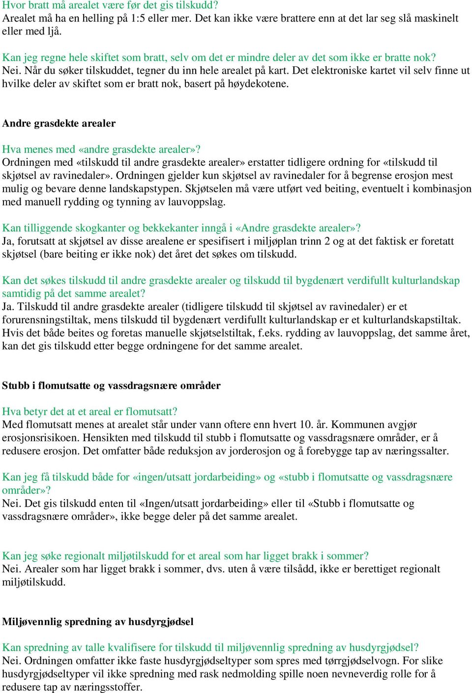 Det elektroniske kartet vil selv finne ut hvilke deler av skiftet som er bratt nok, basert på høydekotene. Andre grasdekte arealer Hva menes med «andre grasdekte arealer»?