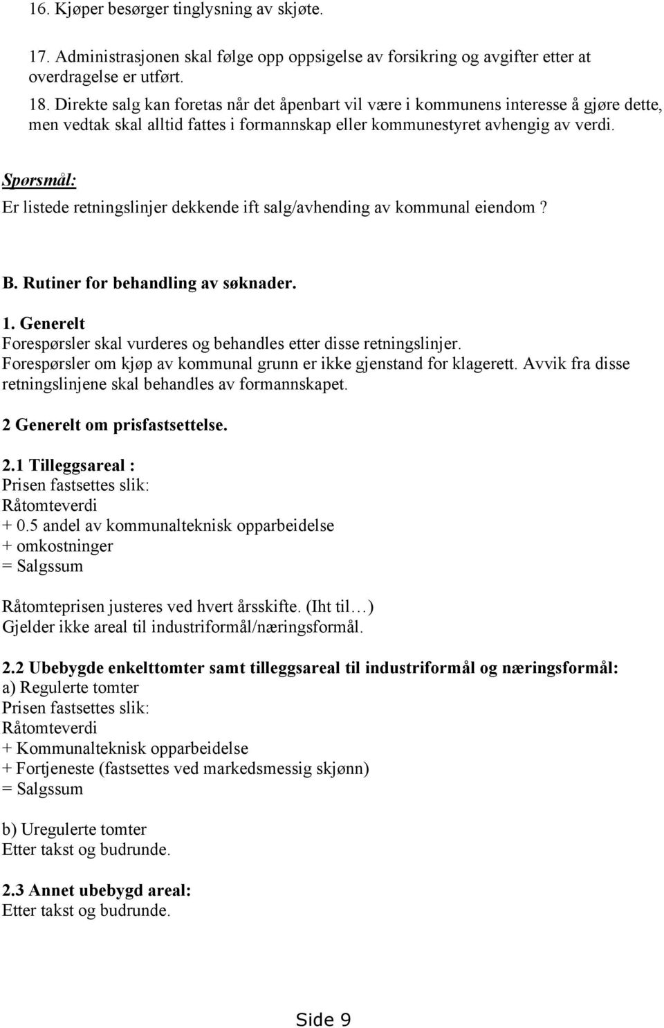 Spørsmål: Er listede retningslinjer dekkende ift salg/avhending av kommunal eiendom? B. Rutiner for behandling av søknader. 1.