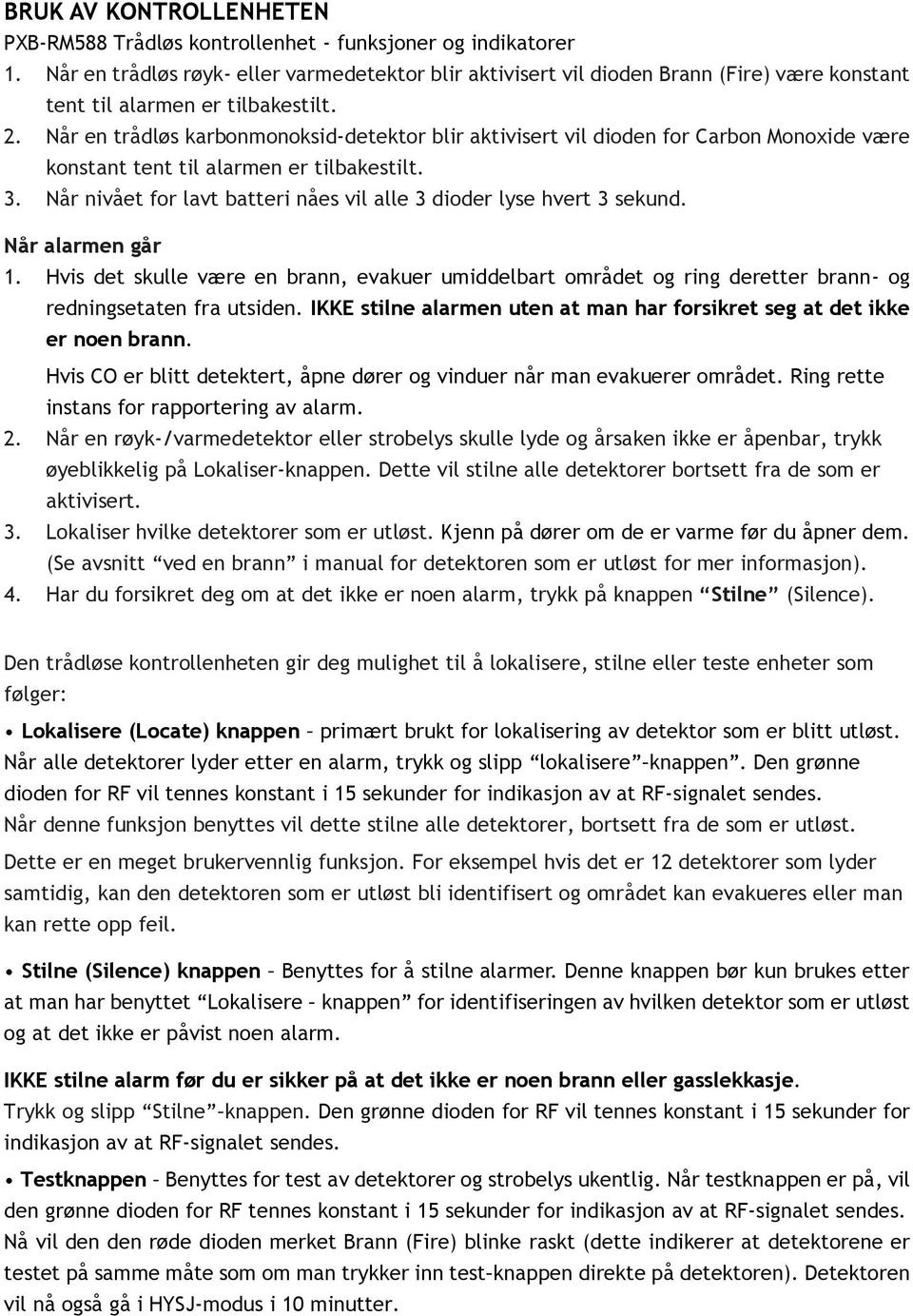 Når en trådløs karbonmonoksid-detektor blir aktivisert vil dioden for Carbon Monoxide være konstant tent til alarmen er tilbakestilt. 3.