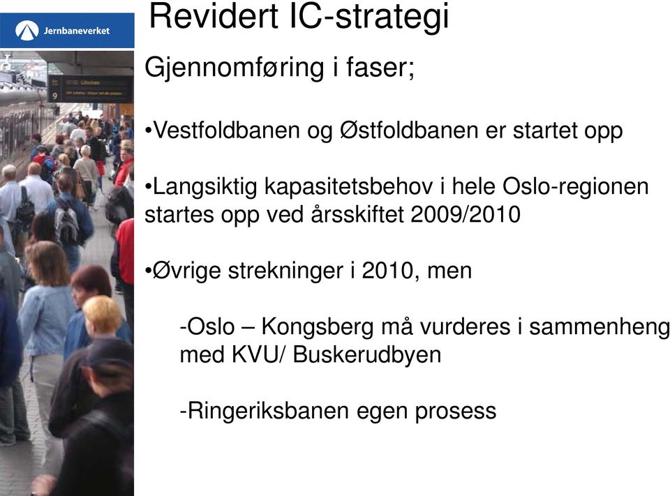 opp ved årsskiftet 2009/2010 Øvrige strekninger i 2010, men -Oslo