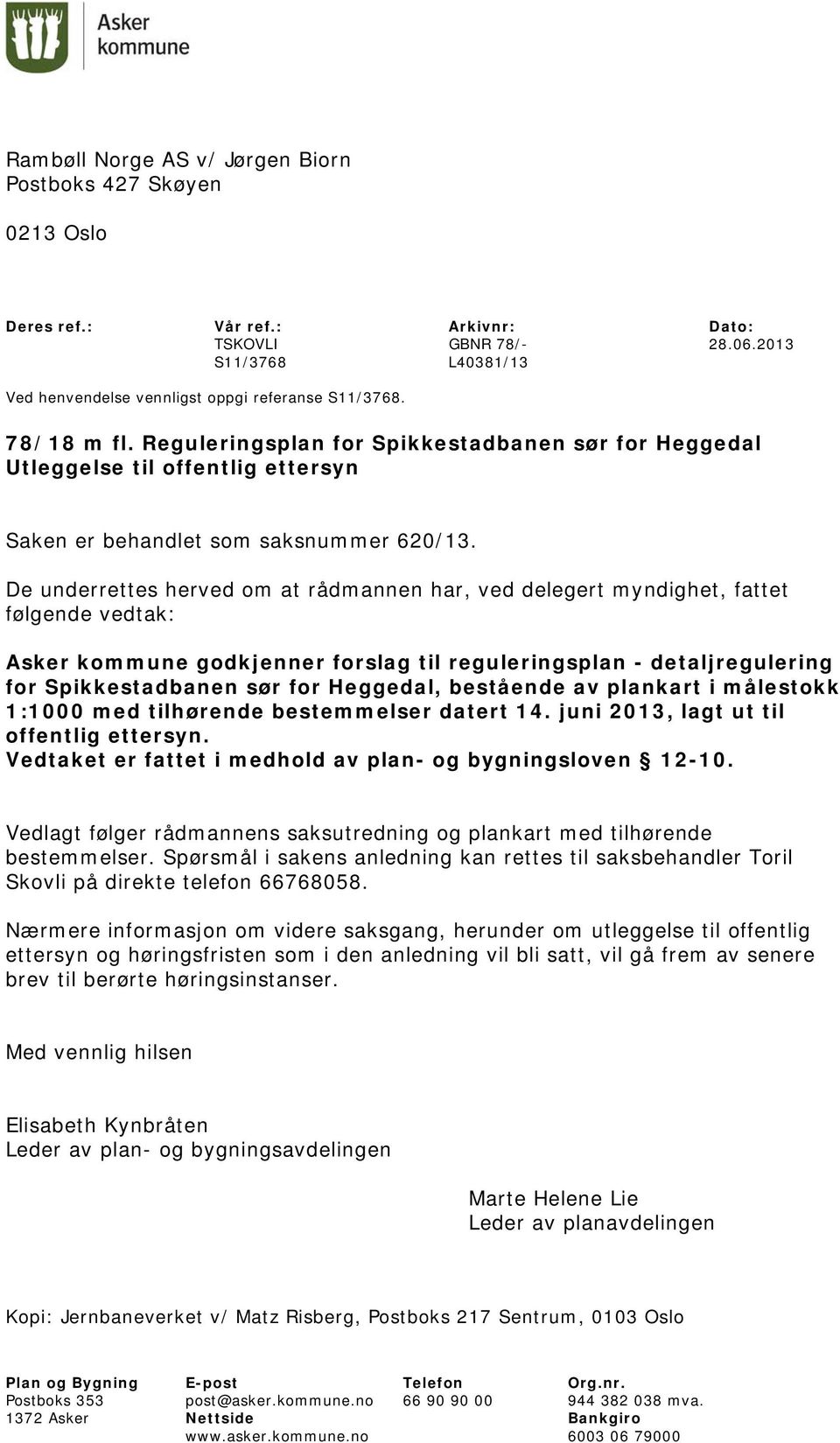 De underrettes herved om at rådmannen har, ved delegert myndighet, fattet følgende vedtak: Asker kommune godkjenner forslag til reguleringsplan - detaljregulering for Spikkestadbanen sør for