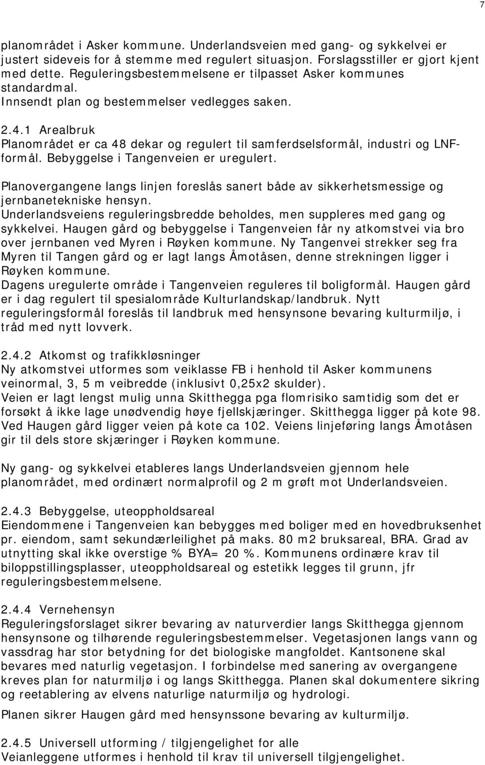 1 Arealbruk Planområdet er ca 48 dekar og regulert til samferdselsformål, industri og LNFformål. Bebyggelse i Tangenveien er uregulert.