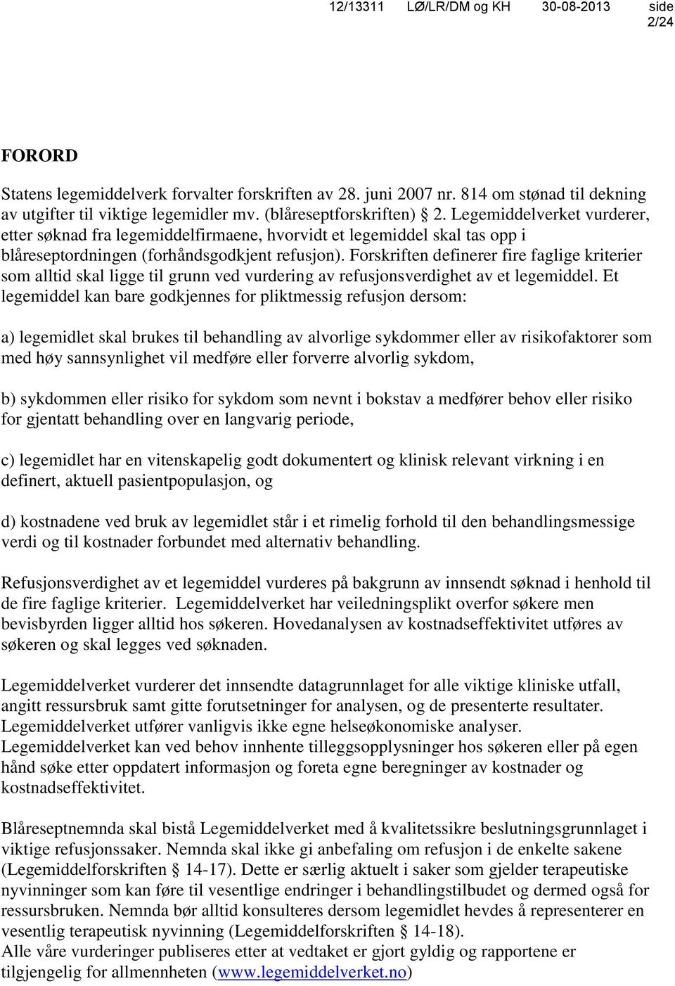 Forskriften definerer fire faglige kriterier som alltid skal ligge til grunn ved vurdering av refusjonsverdighet av et legemiddel.