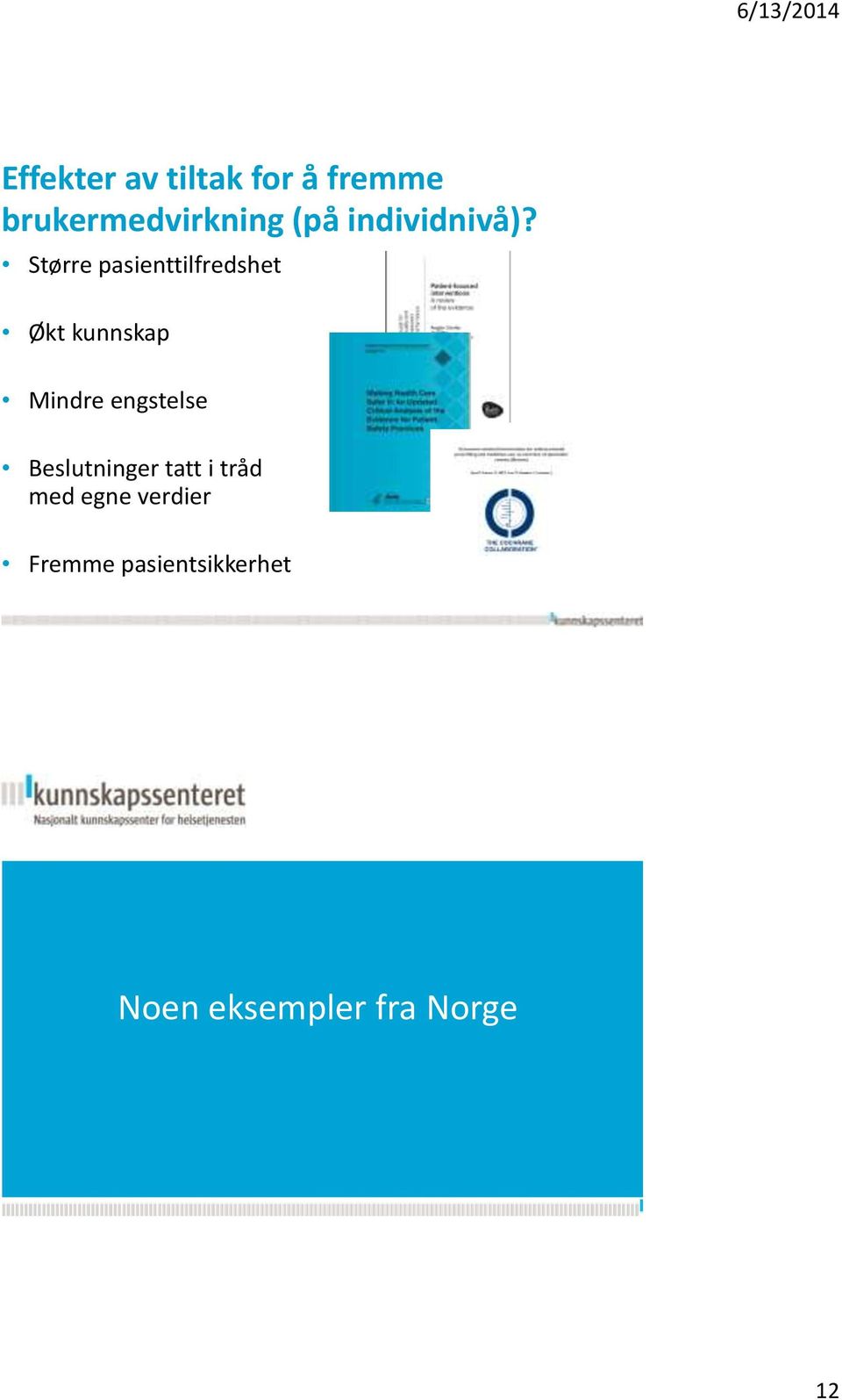 Større pasienttilfredshet Økt kunnskap Mindre