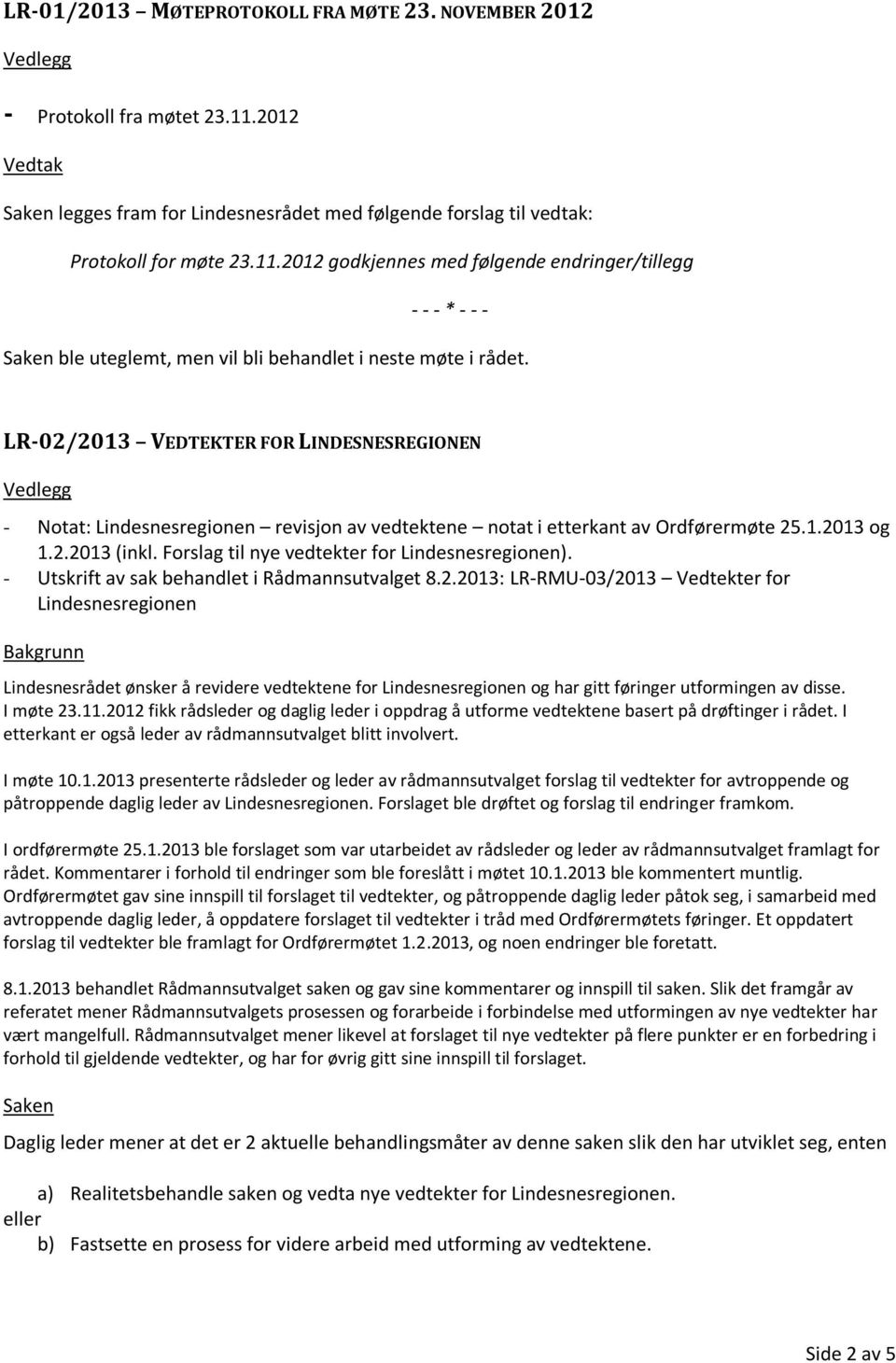 Forslag til nye vedtekter for Lindesnesregionen). - Utskrift av sak behandlet i Rådmannsutvalget 8.2.