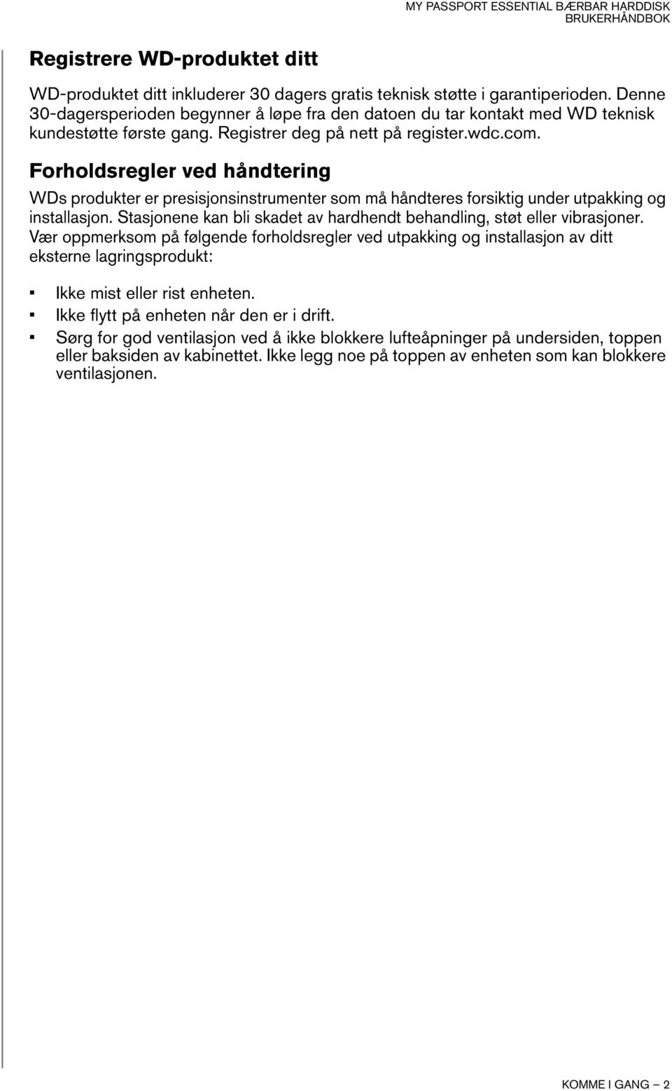 Forholdsregler ved håndtering WDs produkter er presisjonsinstrumenter som må håndteres forsiktig under utpakking og installasjon.