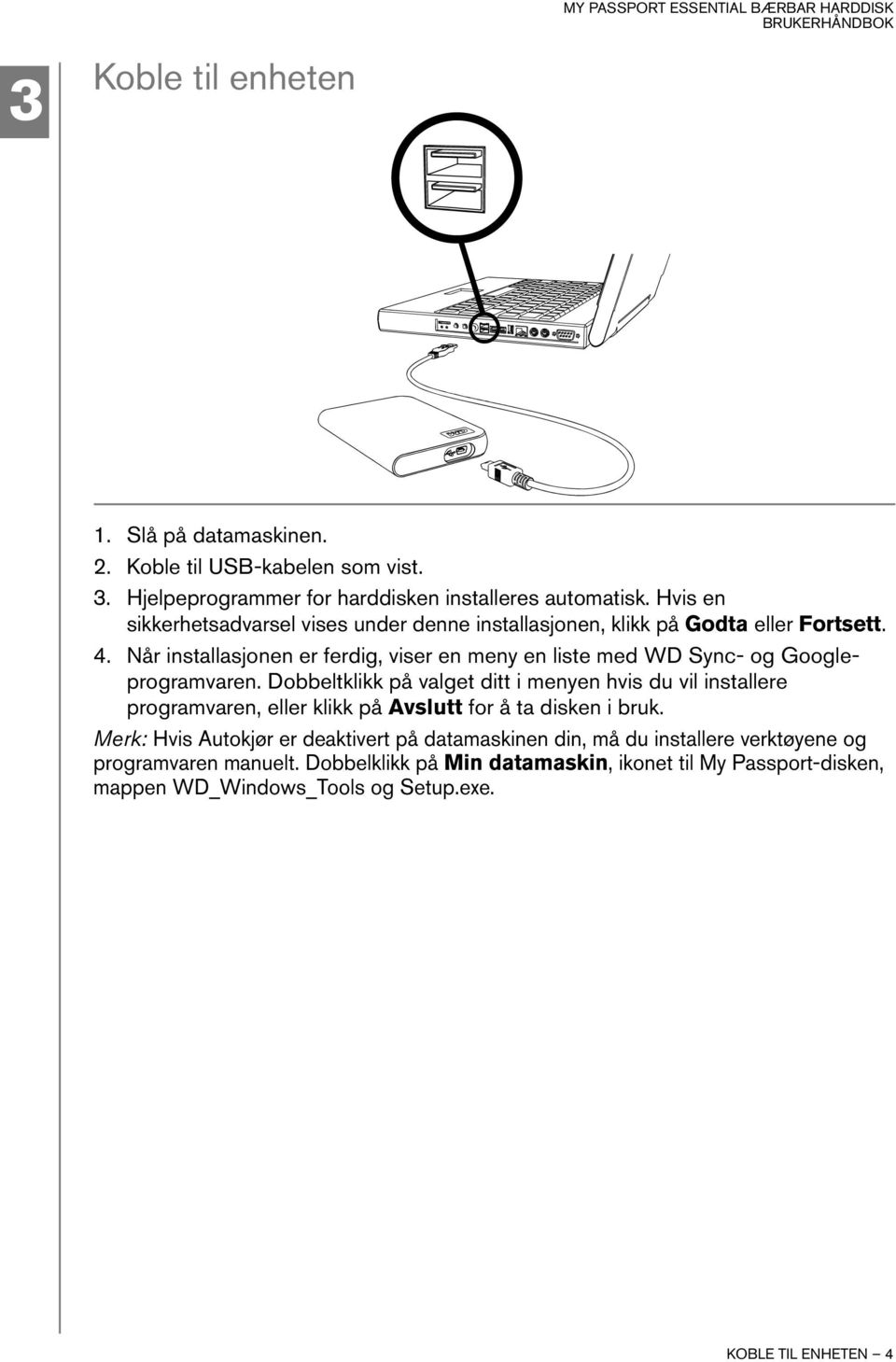 Når installasjonen er ferdig, viser en meny en liste med WD Sync- og Googleprogramvaren.