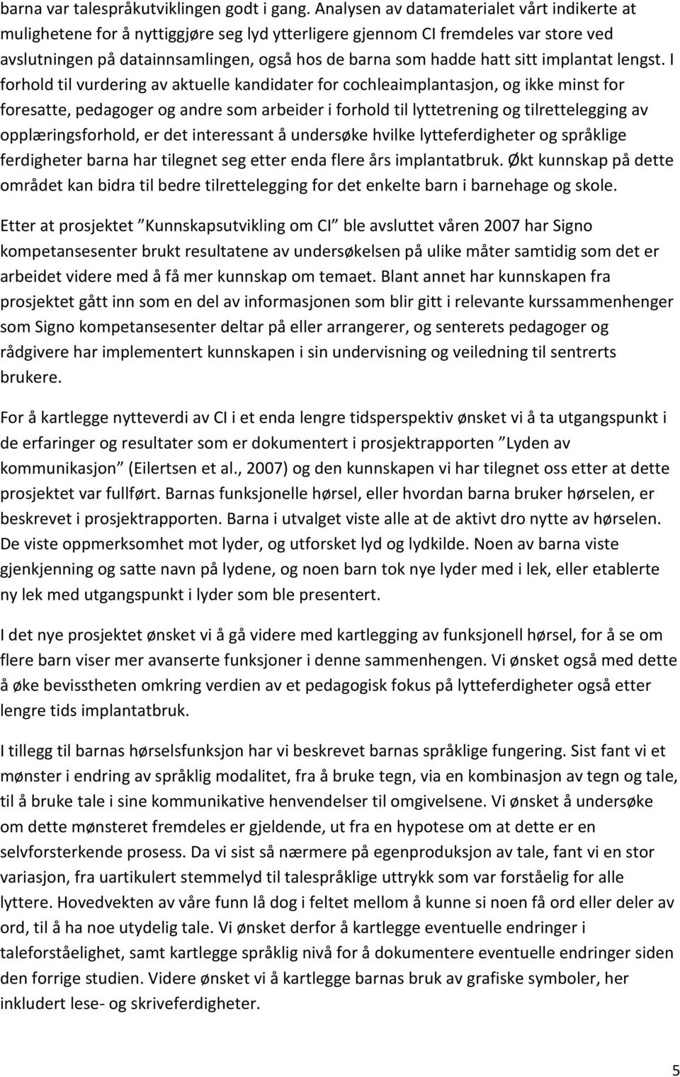 sitt implantat lengst.