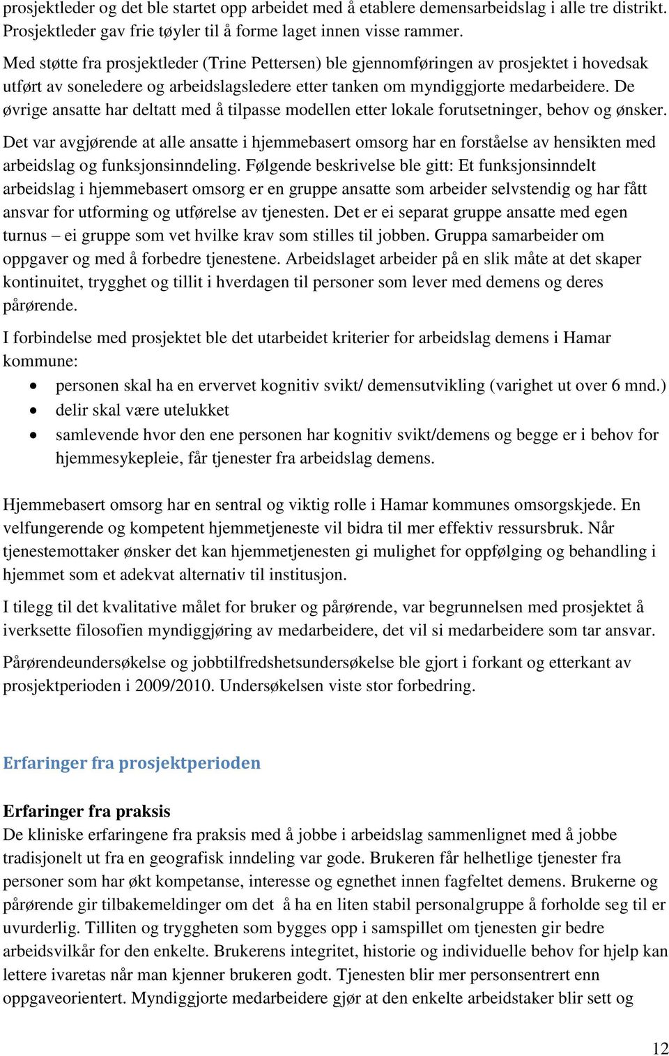 De øvrige ansatte har deltatt med å tilpasse modellen etter lokale forutsetninger, behov og ønsker.