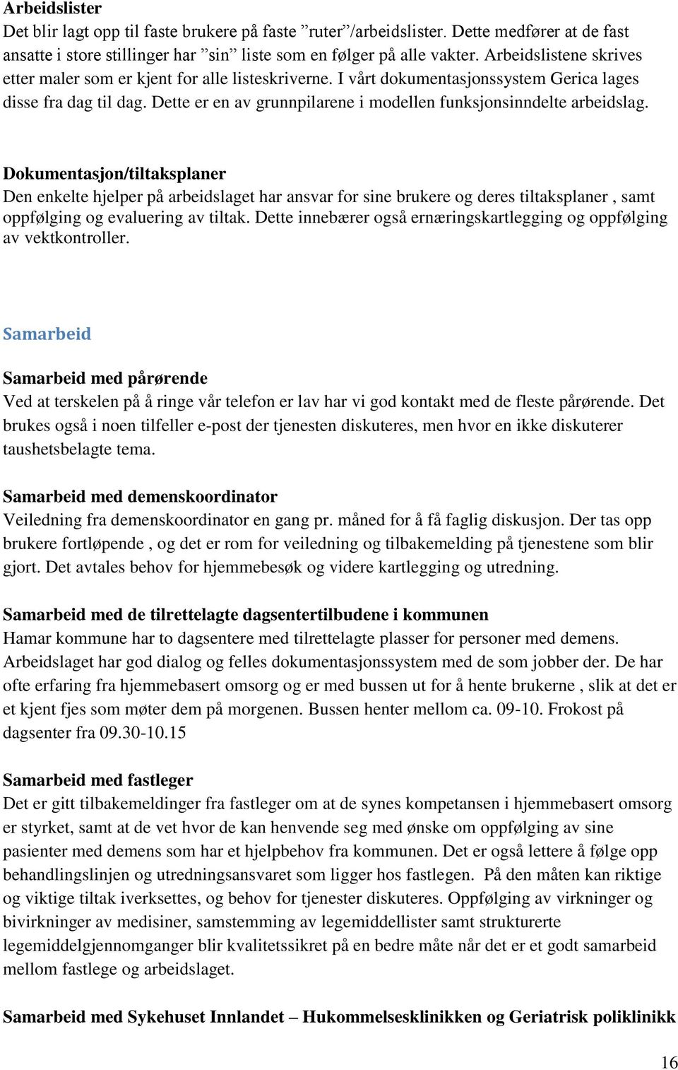 Dette er en av grunnpilarene i modellen funksjonsinndelte arbeidslag.