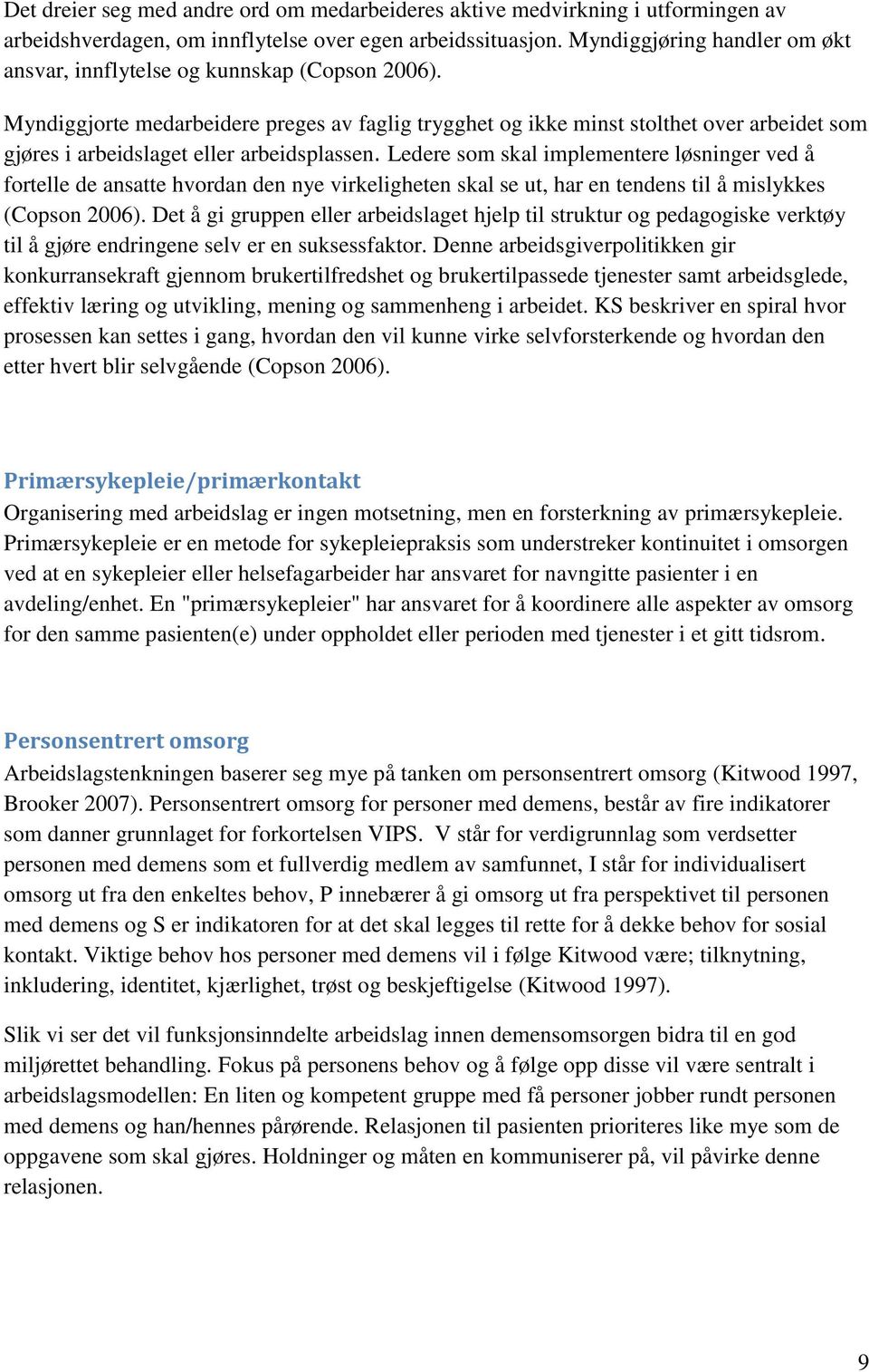 Myndiggjorte medarbeidere preges av faglig trygghet og ikke minst stolthet over arbeidet som gjøres i arbeidslaget eller arbeidsplassen.